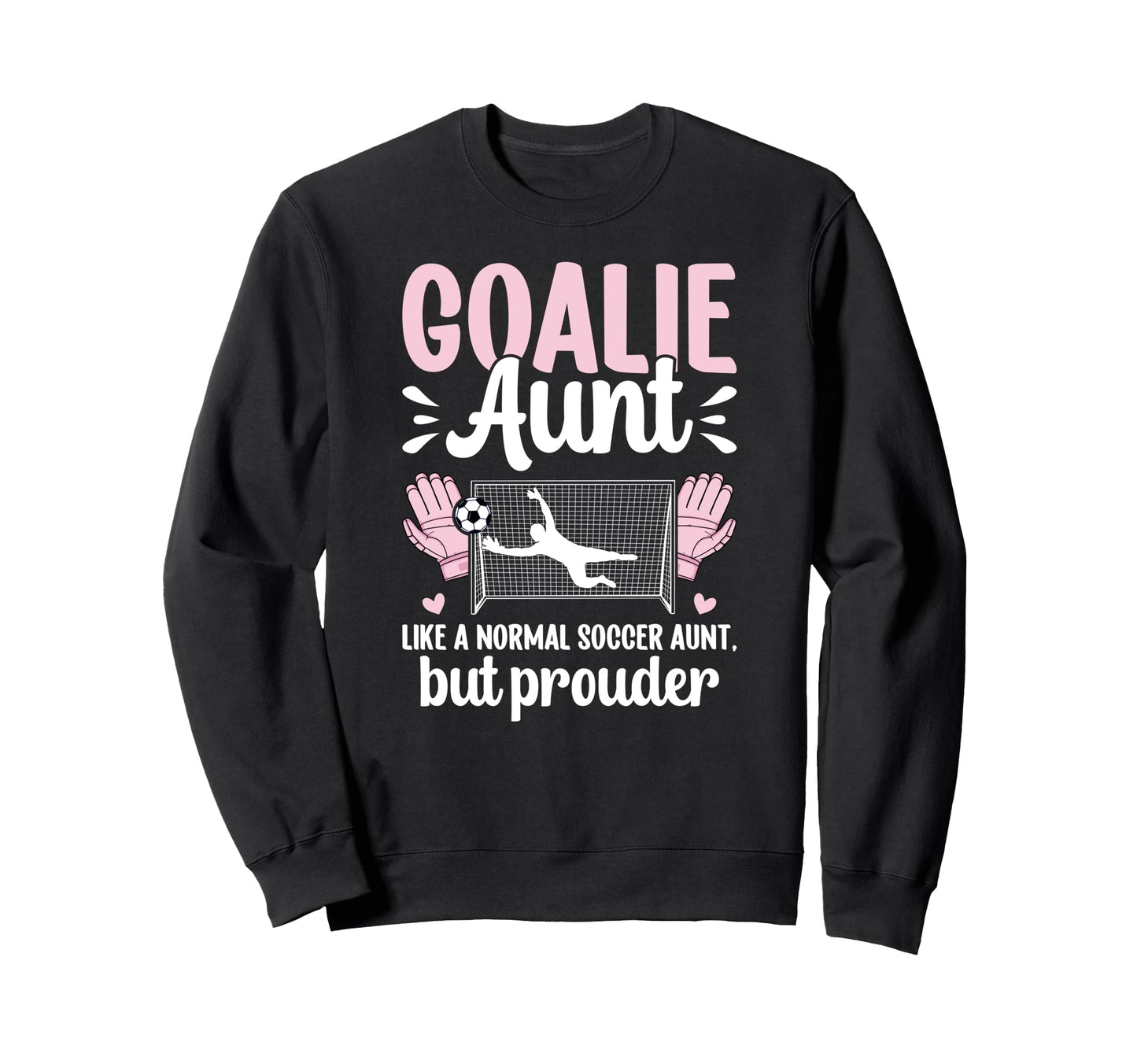 Soccer Goalie Aunt Soccer Keeper Sweatshirt - Trendy Graphic for Adults - T-Shirt, Sweatshirt, Hoodie