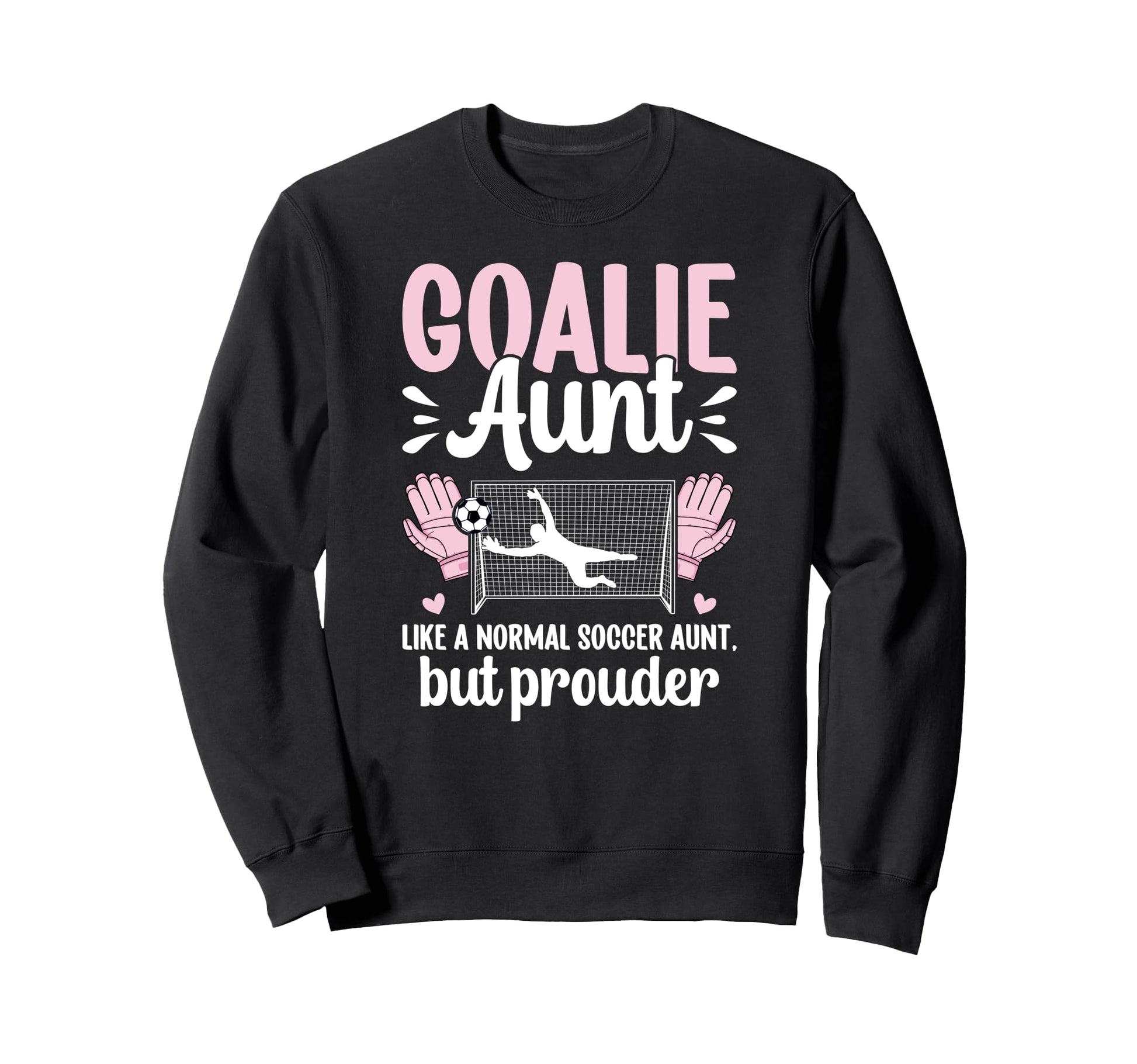 Soccer Goalie Aunt Soccer Keeper Sweatshirt - Trendy Graphic for Adults - T-Shirt, Sweatshirt, Hoodie