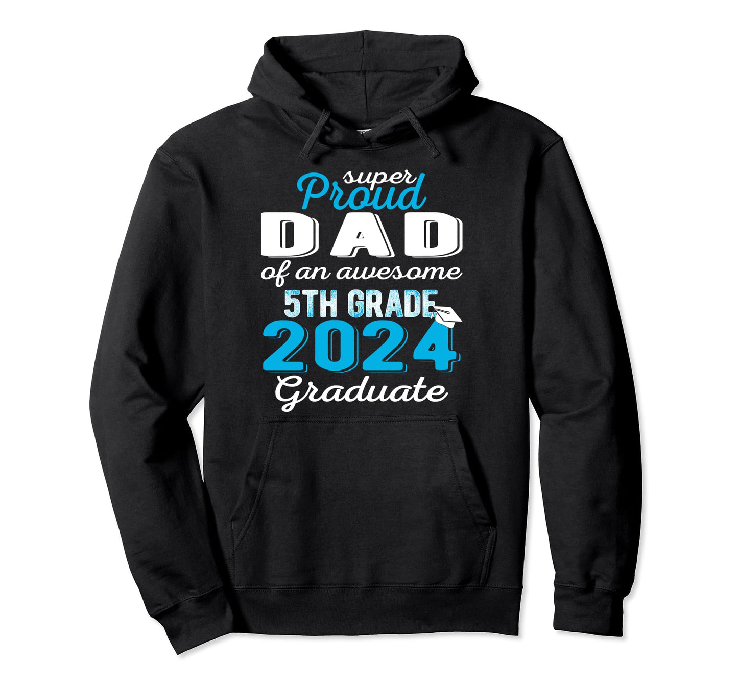 Proud Dad 5Th Grade Graduate 2024 Hoodie - Novelty Apparel for Adults - T-Shirt, Sweatshirt, Hoodie