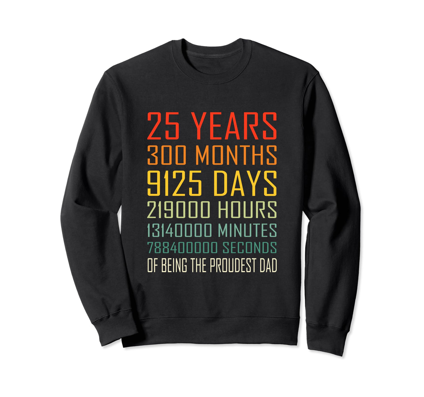 Proudest Dad 25 Year Old Dad Sweatshirt - Unique Graphic for Adults - T-Shirt, Sweatshirt, Hoodie