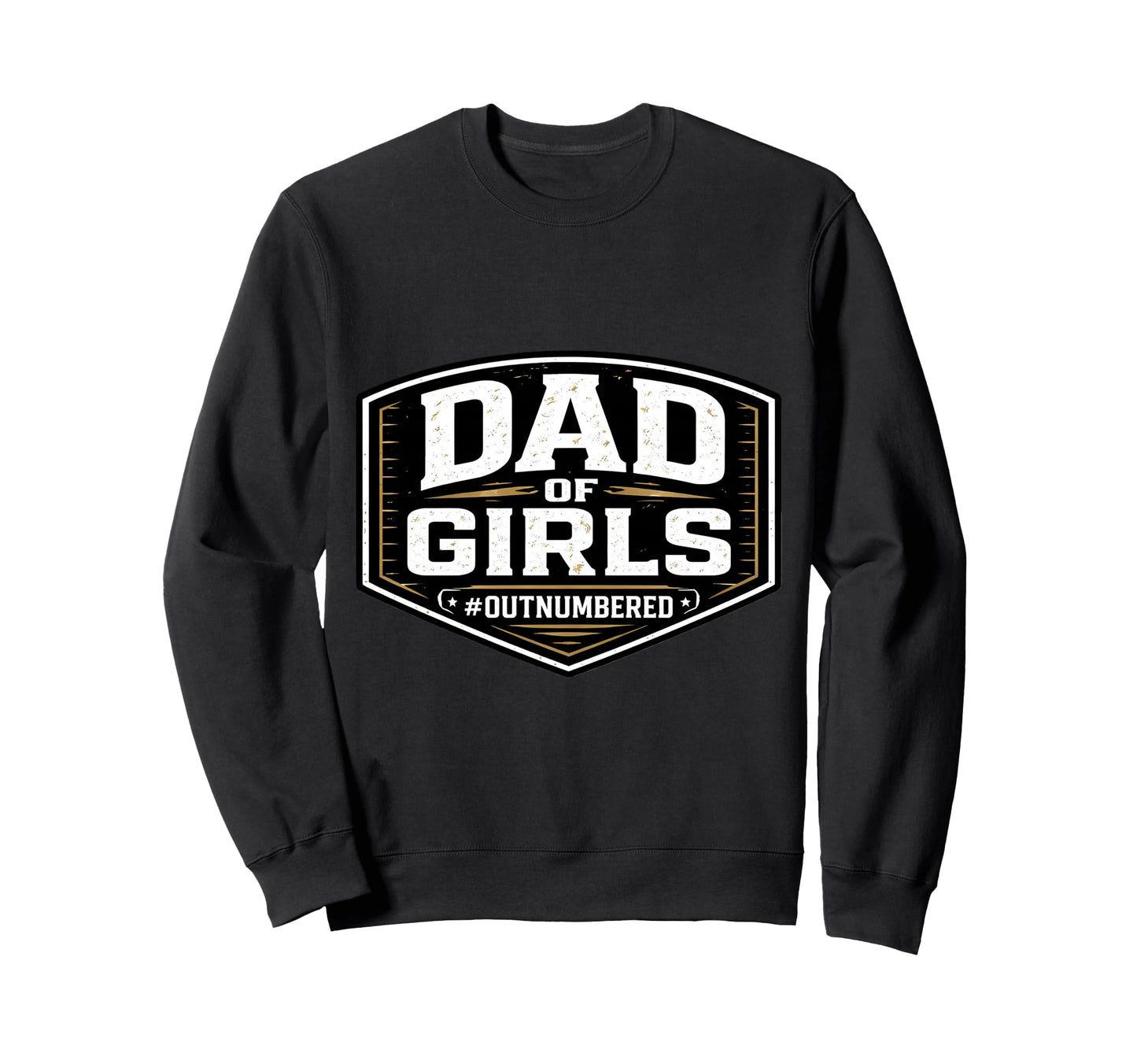 Dad Outnumbered Funny Fathers Day Sweatshirt - Unique Graphic Unisex - T-Shirt, Sweatshirt, Hoodie