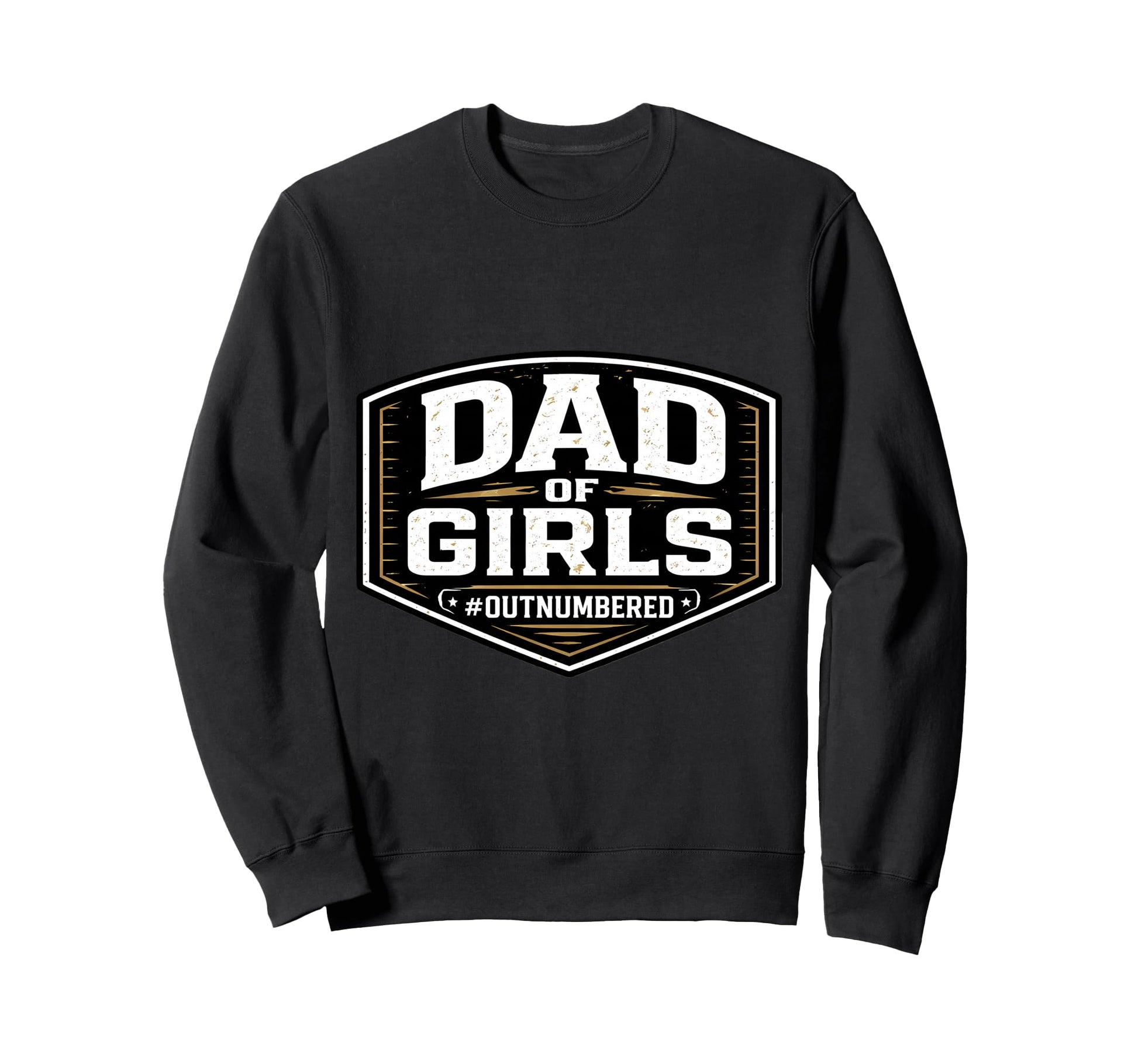Dad Outnumbered Funny Fathers Day Sweatshirt - Unique Graphic Unisex - T-Shirt, Sweatshirt, Hoodie