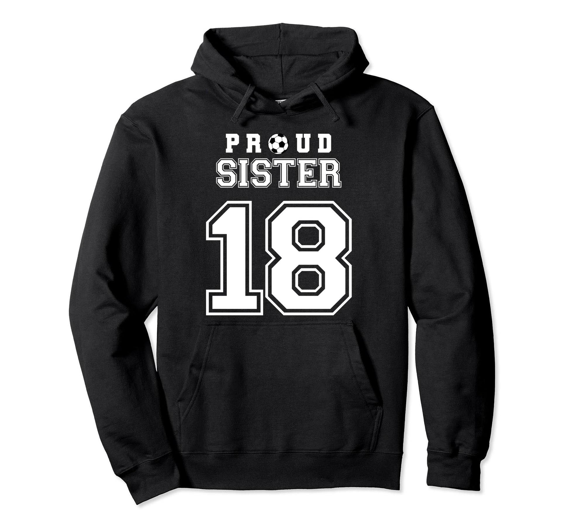 Number 18 Custom Proud Soccer Futbol Sister Hoodie - Unique Graphic Unisex - T-Shirt, Sweatshirt, Hoodie