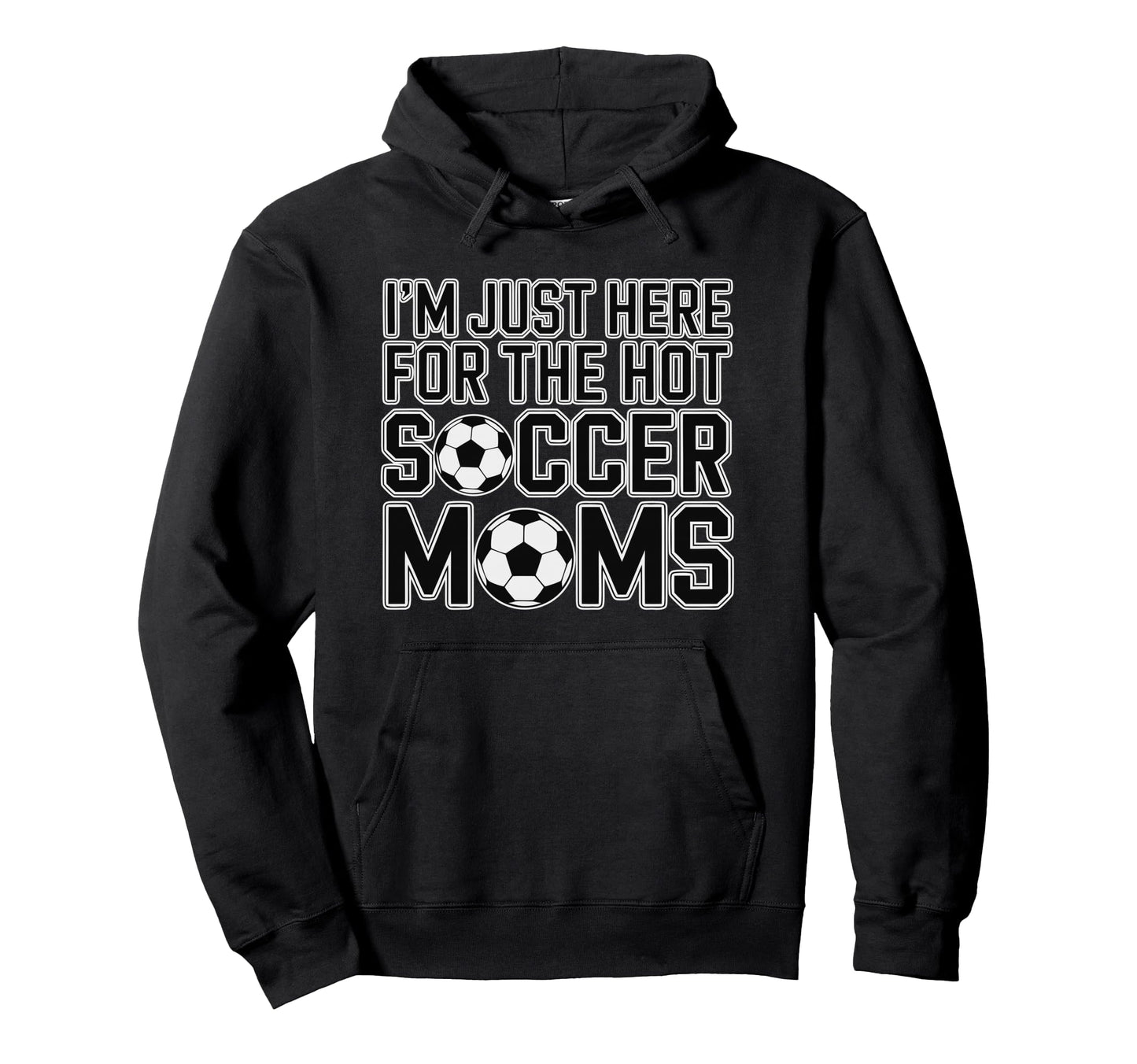 Im Just Here Hot Soccer Moms Funny Hoodie - Aesthetic Graphic Men Women - T-Shirt, Sweatshirt, Hoodie