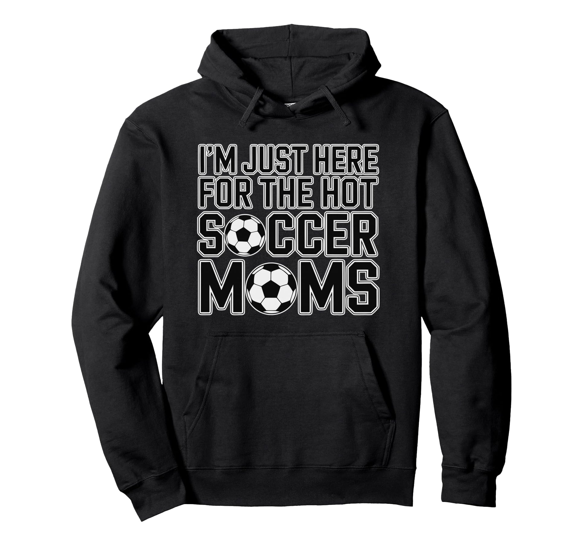 Im Just Here Hot Soccer Moms Funny Hoodie - Aesthetic Graphic Men Women - T-Shirt, Sweatshirt, Hoodie