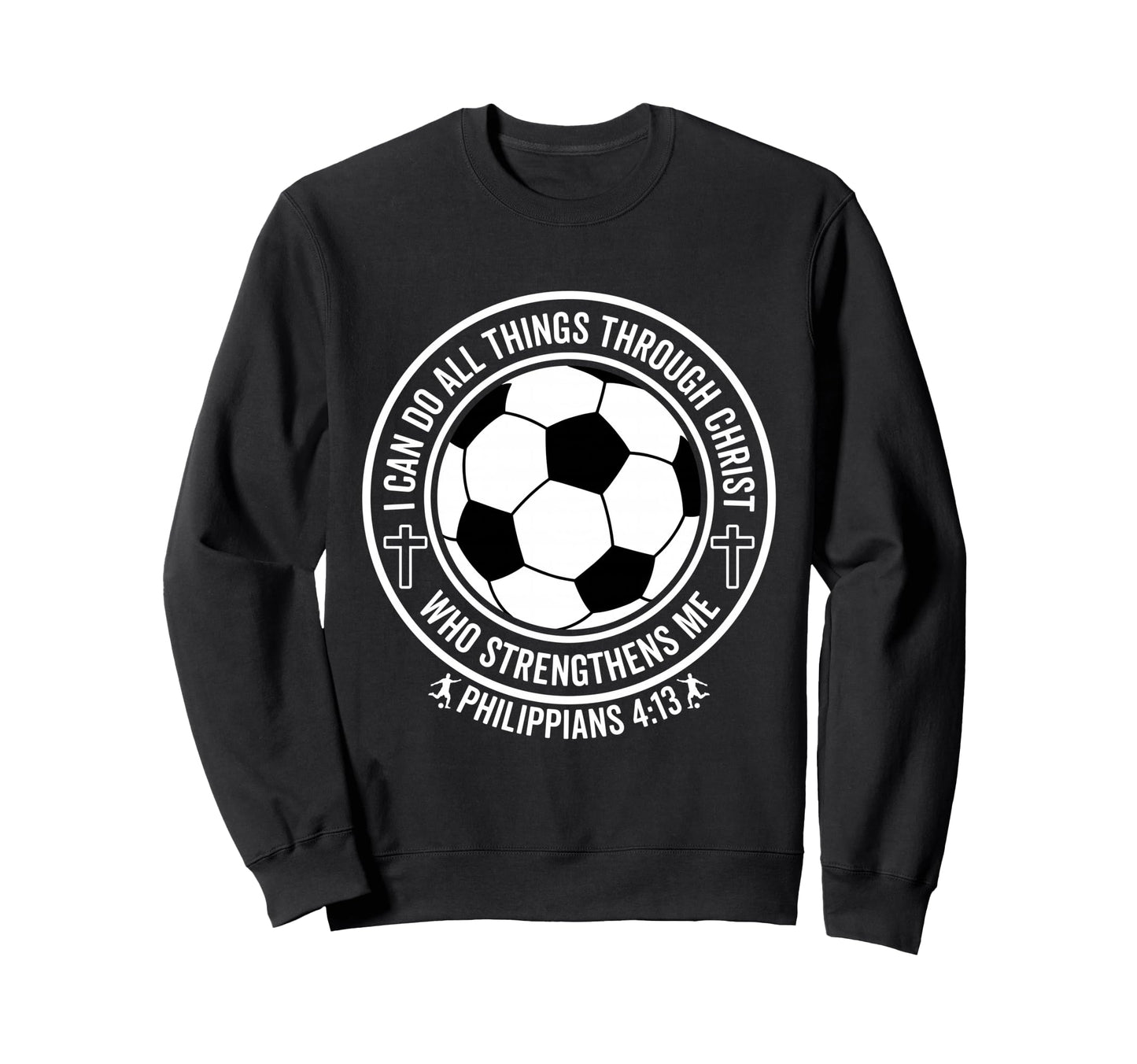 Soccer I Can Do All Things Sweatshirt - Casual Everyday Wear for Adults - T-Shirt, Sweatshirt, Hoodie