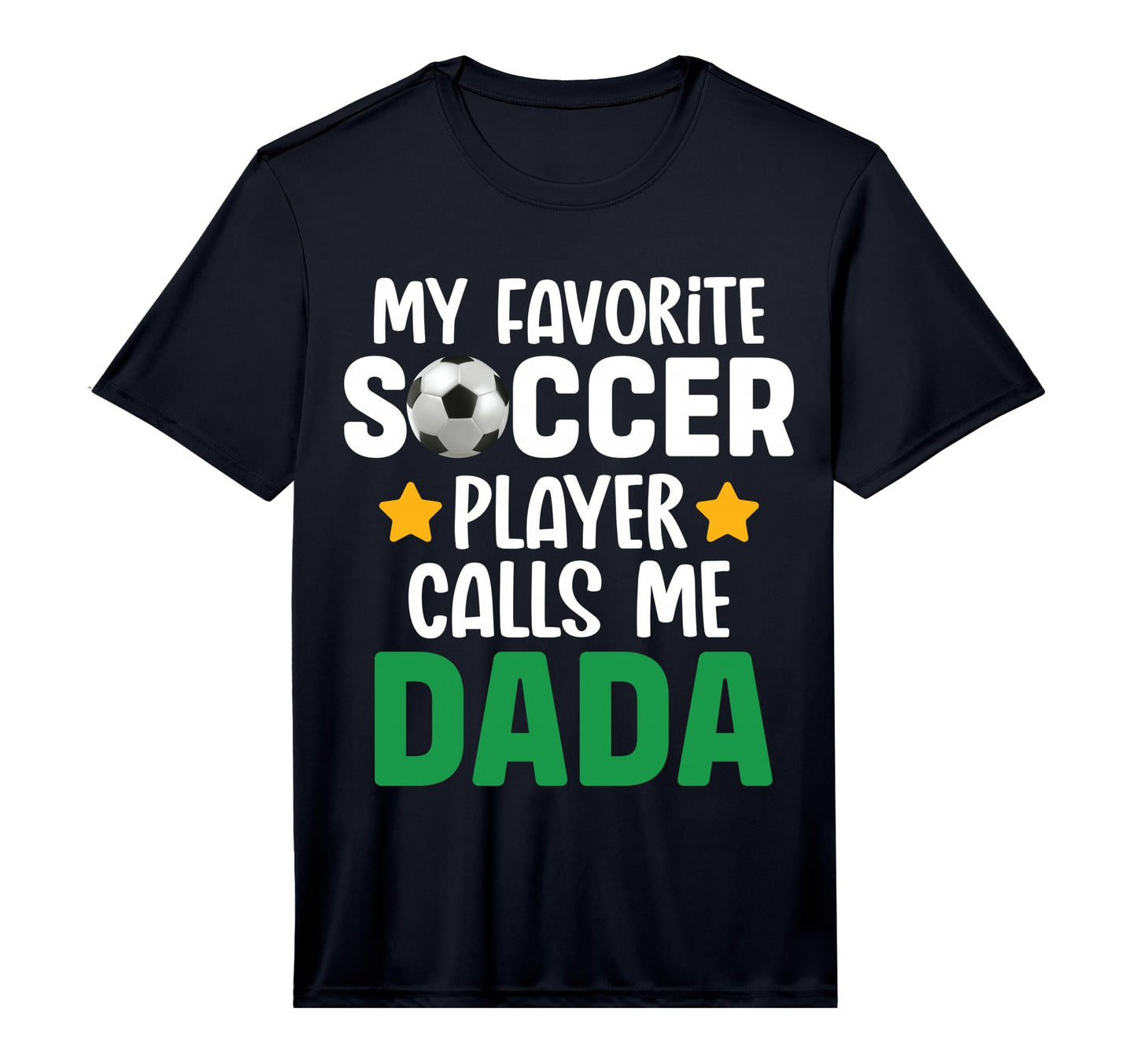 My Favorite Soccer Player Calls Me Dada T-Shirt - Novelty Apparel Unisex - T-Shirt, Sweatshirt, Hoodie