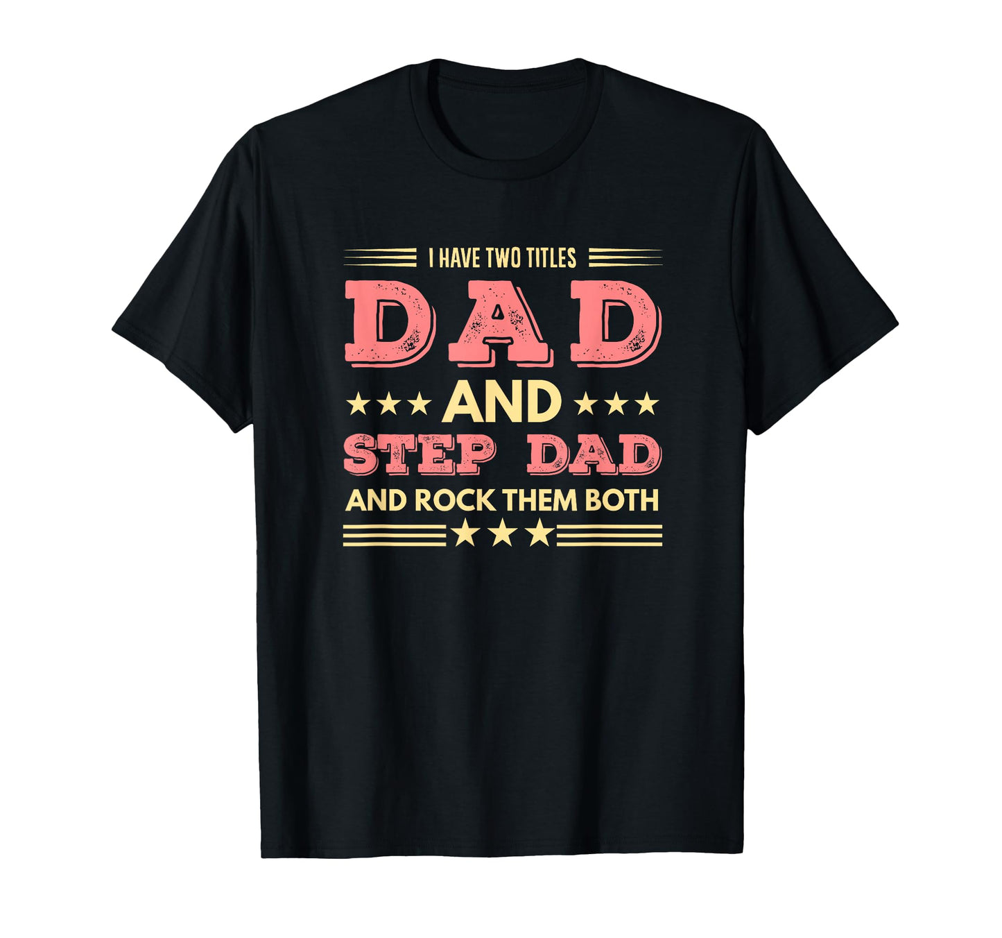 I Have Two Titles Dad And Step Dad And T-Shirt - Trendy Graphic Men Women - T-Shirt, Sweatshirt, Hoodie