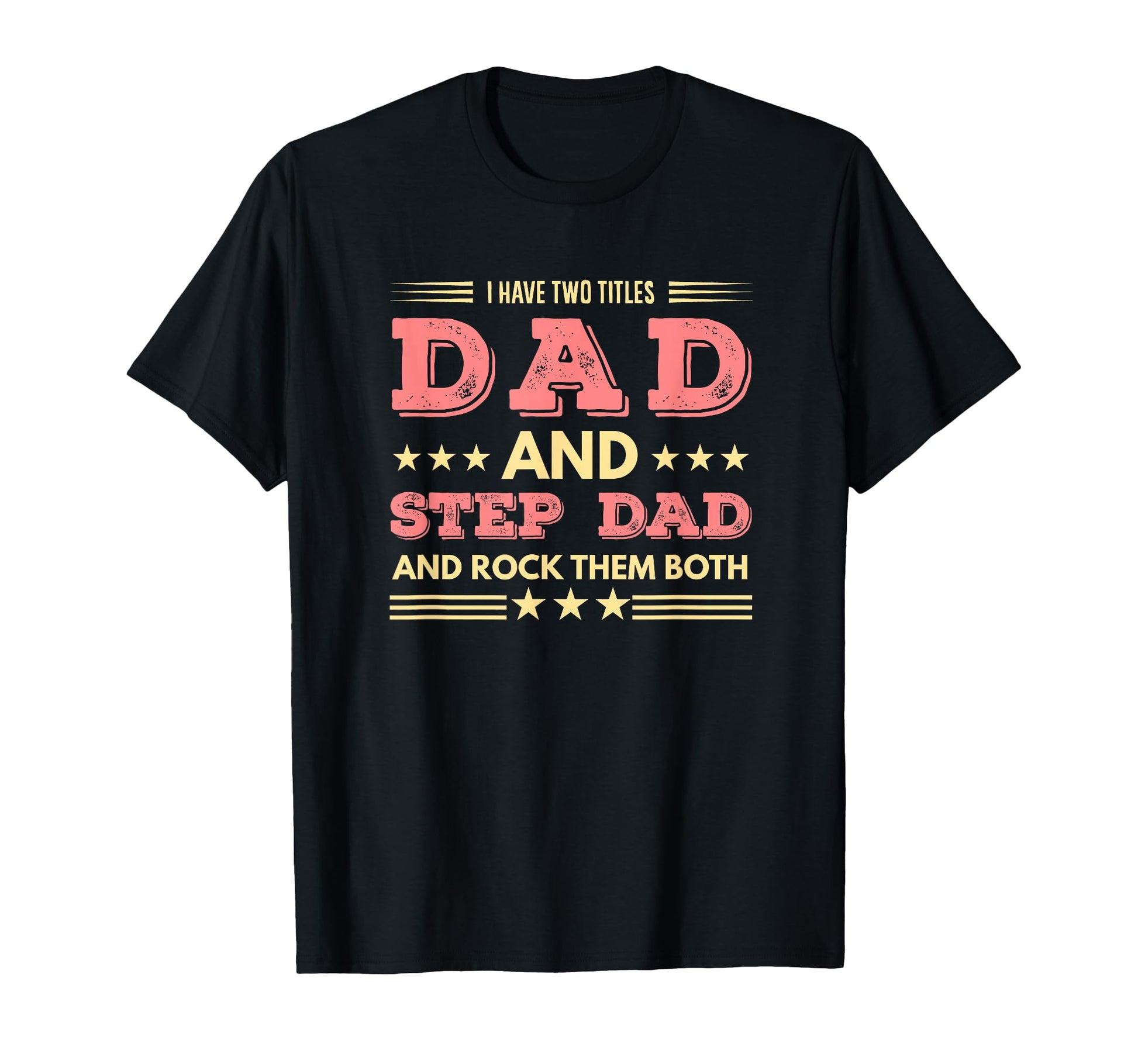 I Have Two Titles Dad And Step Dad And T-Shirt - Trendy Graphic Men Women - T-Shirt, Sweatshirt, Hoodie