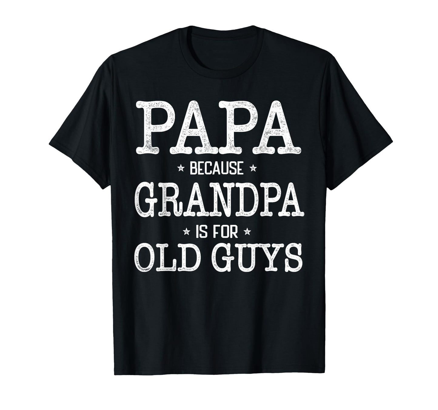 Papa Because Grandpa Is Old Guys Funny Papa T-Shirt - Unique Graphic Unisex - T-Shirt, Sweatshirt, Hoodie