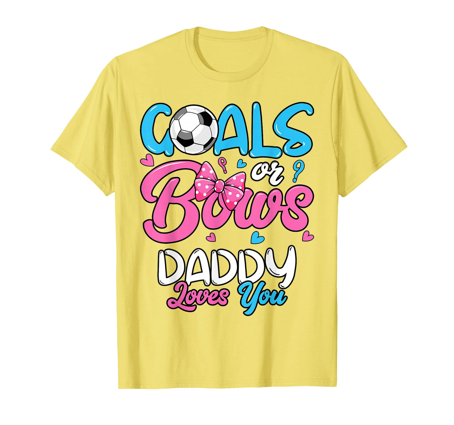 Gender Reveal Goals Or Bows Daddy Loves T-Shirt - Unique Graphic Men Women - T-Shirt, Sweatshirt, Hoodie