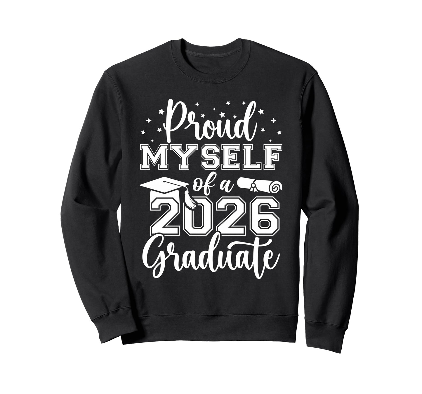 Proud Myself Class 2026 Graduate Senior Sweatshirt - Graphic Print Unisex - T-Shirt, Sweatshirt, Hoodie