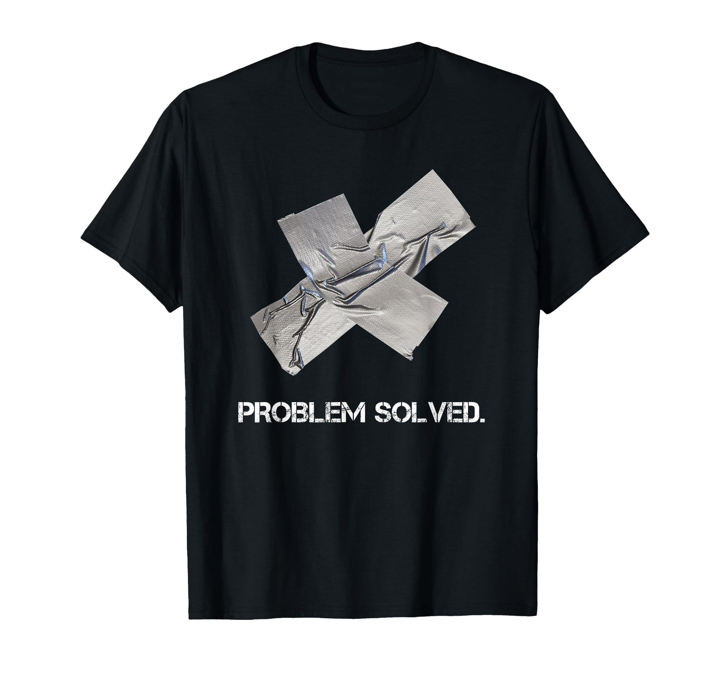 Problem Solved Duct Tape T-Shirt - Fun Novelty Design Unisex - T-Shirt, Sweatshirt, Hoodie