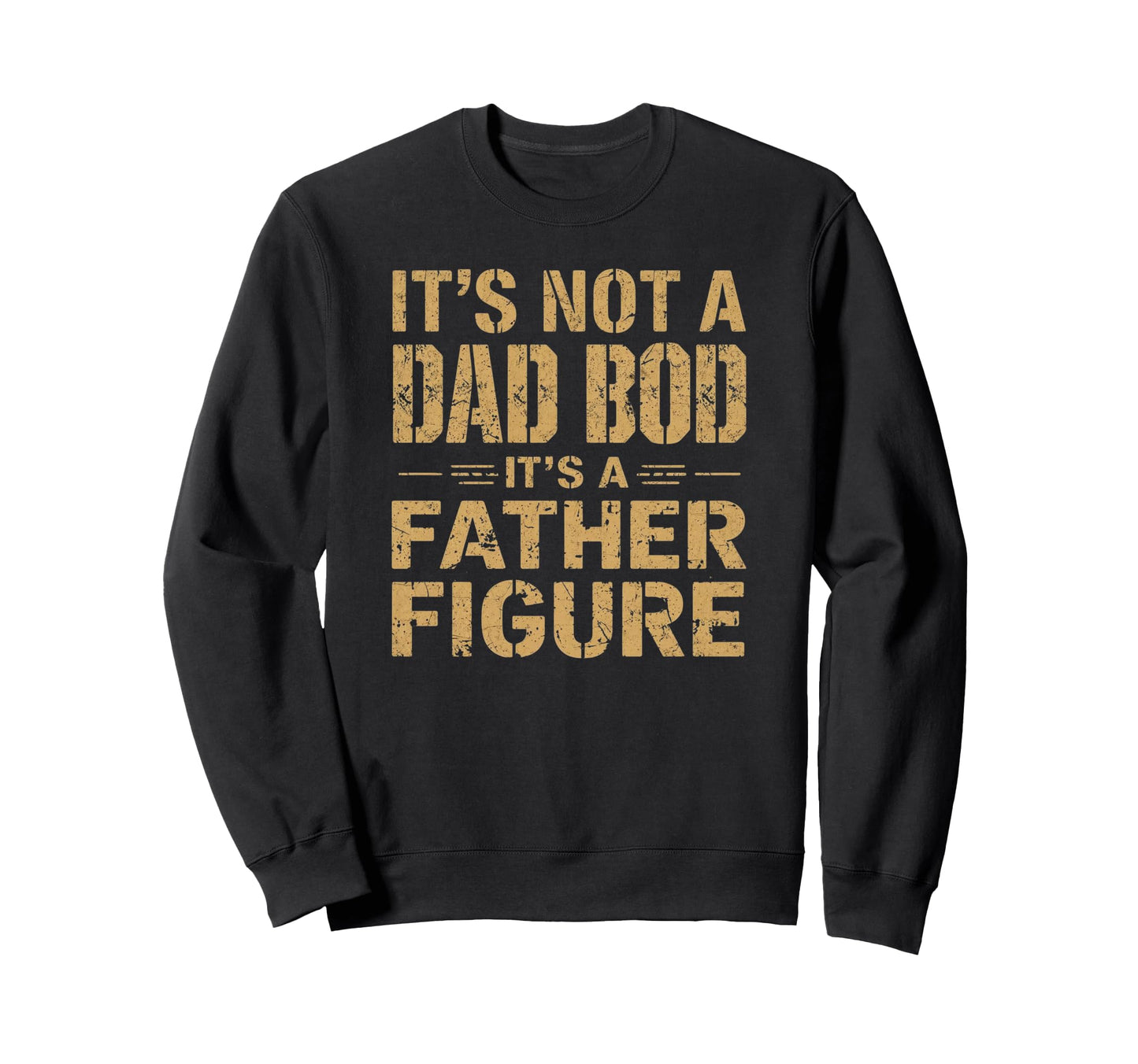 Its Not Dad Bod Its Father Sweatshirt - Aesthetic Graphic for Adults - T-Shirt, Sweatshirt, Hoodie