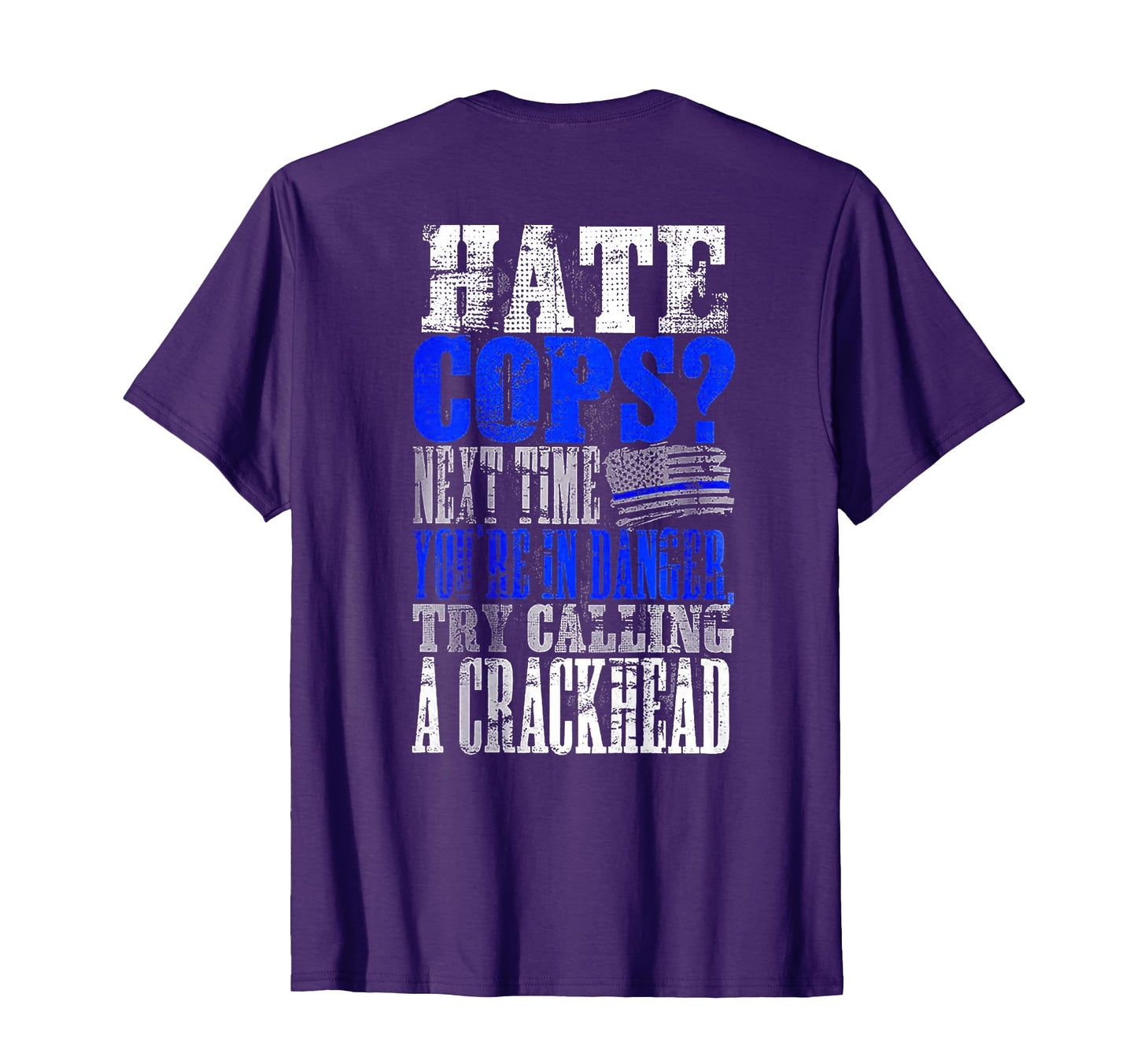 Hate Cops Call Crackhead Back T-Shirt - Trendy Graphic for Adults - T-Shirt, Sweatshirt, Hoodie