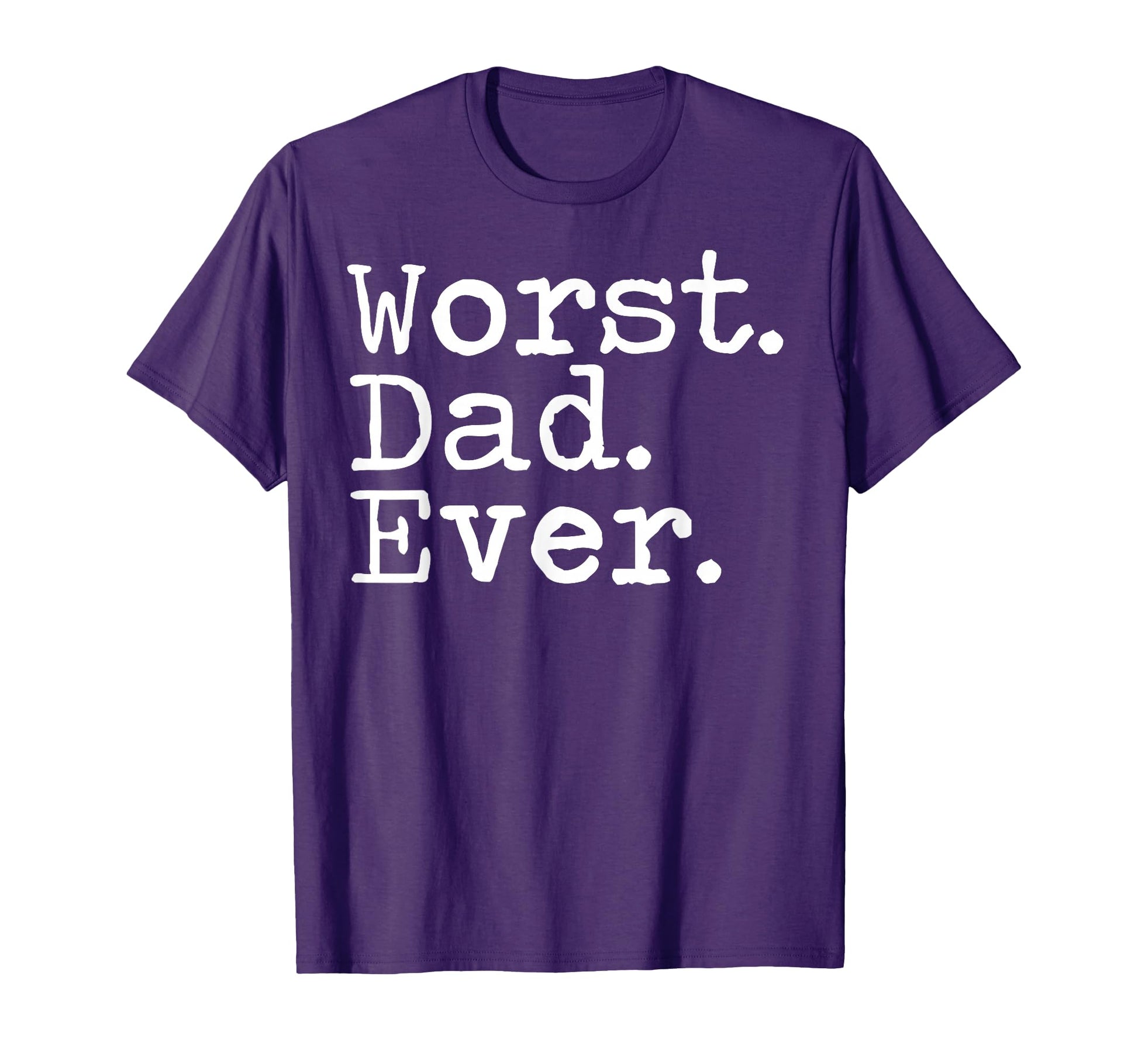 Worst Dad Ever Funny Sarcastic T-Shirt - Fun Novelty Design Men Women - T-Shirt, Sweatshirt, Hoodie