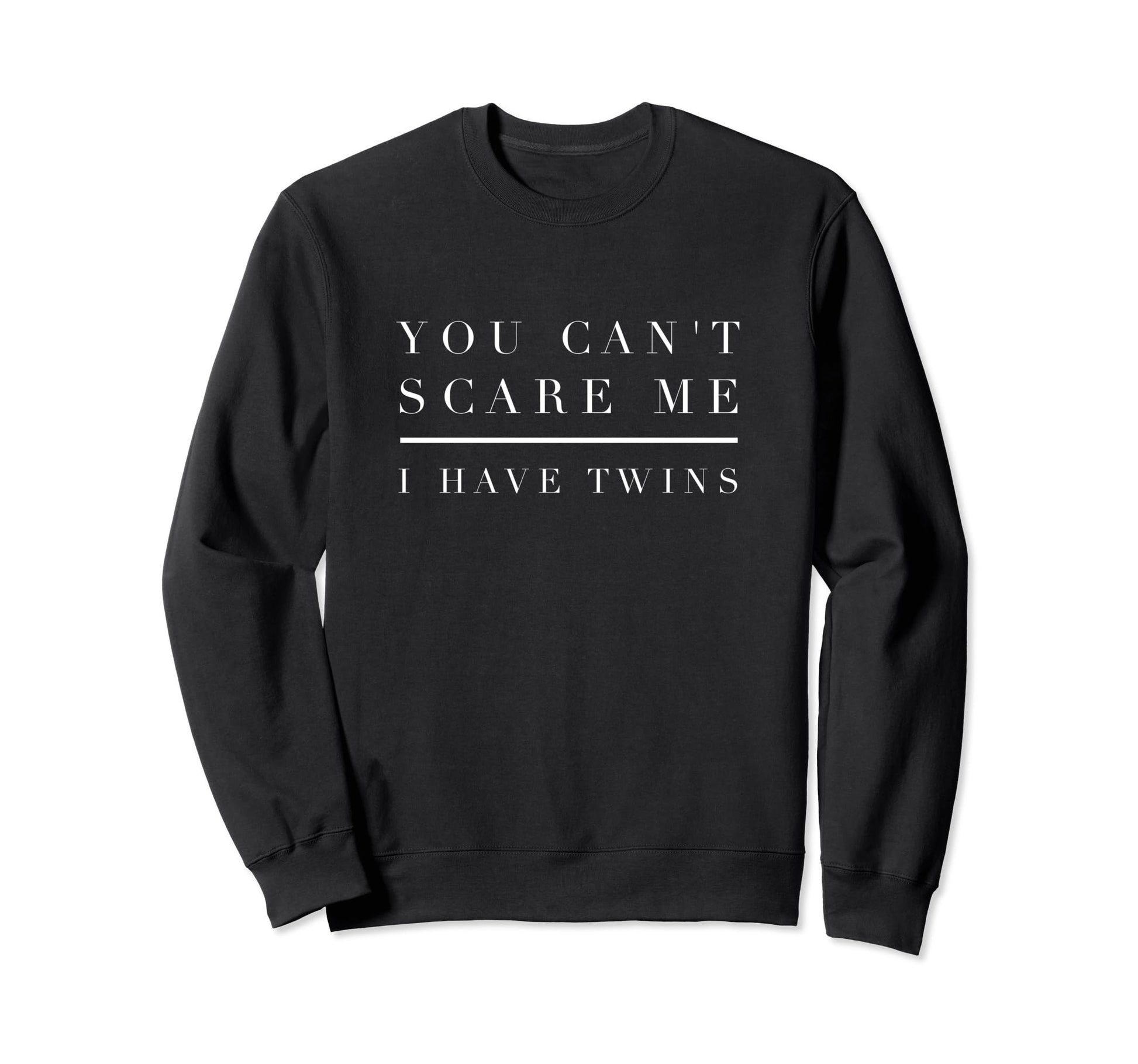 You Cant Scare Me I Have Twins Sweatshirt - Streetwear Style for Adults - T-Shirt, Sweatshirt, Hoodie