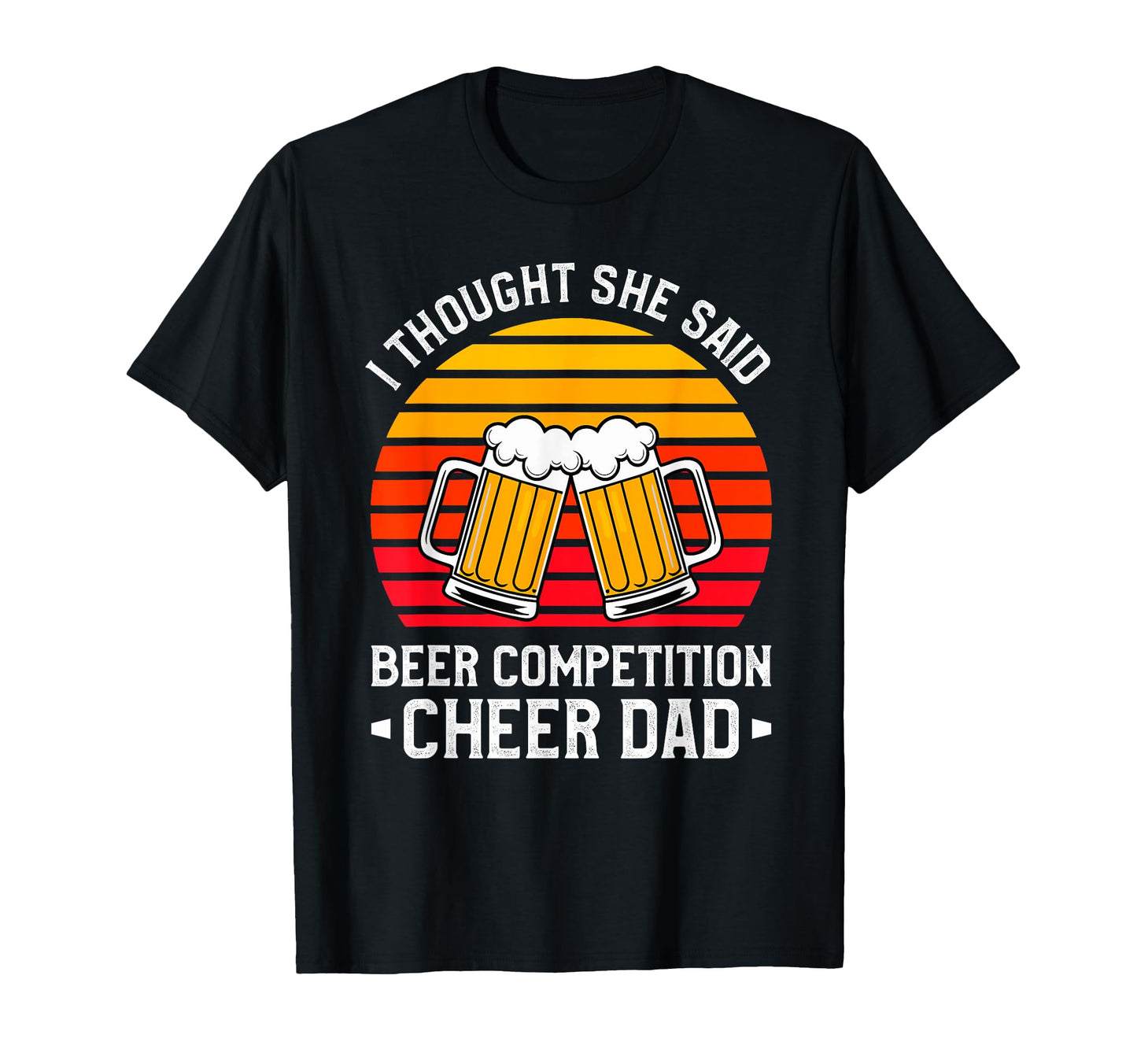 I Thought She Said Beer Competition T-Shirt - Custom Art Print for Adults - T-Shirt, Sweatshirt, Hoodie