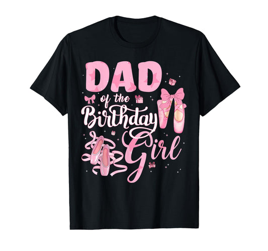 Ballerina Bday Dance Dad Birthday T-Shirt - Aesthetic Graphic Unisex - T-Shirt, Sweatshirt, Hoodie