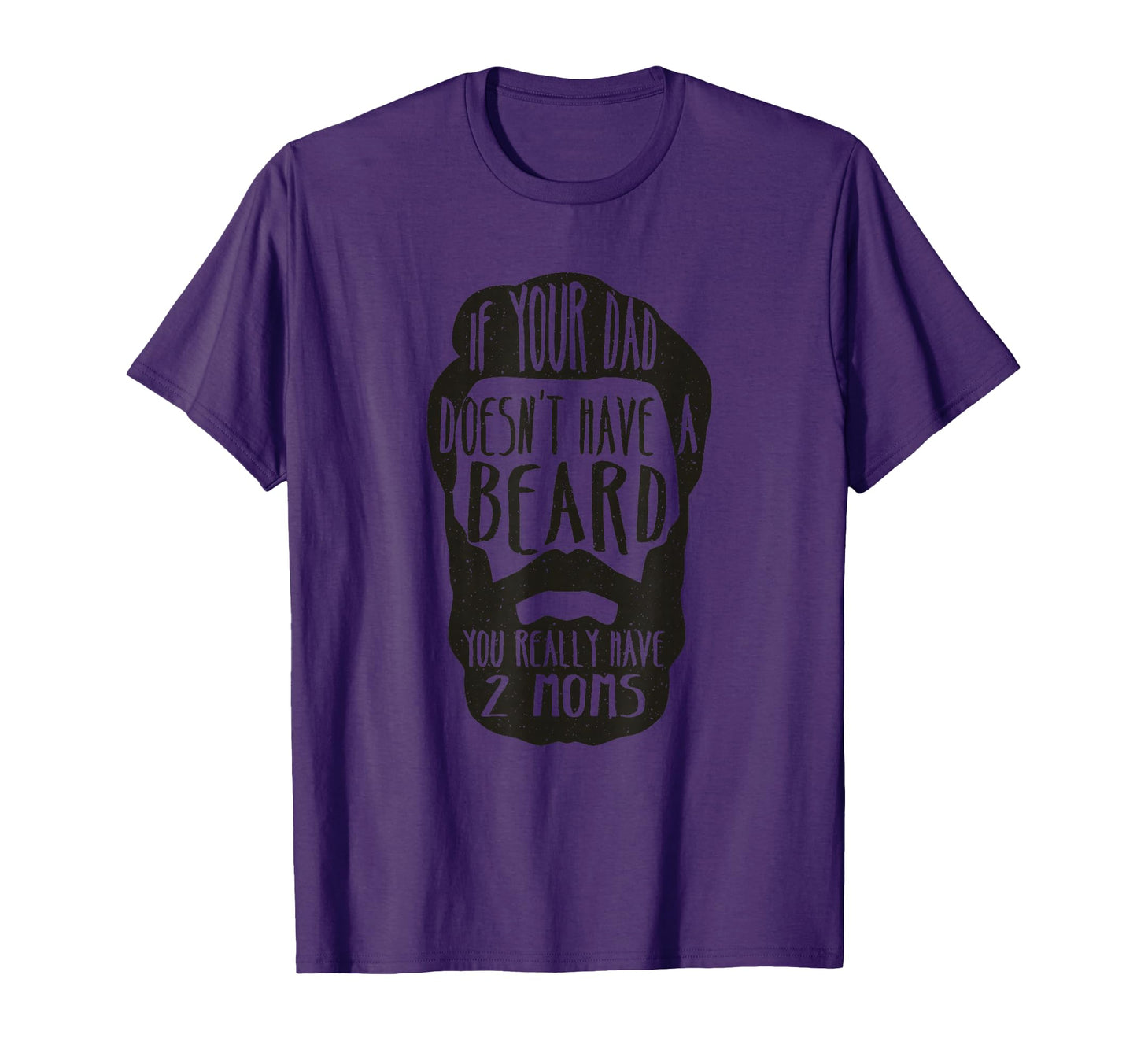 If Your Dad Doesnt Have Beard You T-Shirt - Aesthetic Graphic for Adults - T-Shirt, Sweatshirt, Hoodie