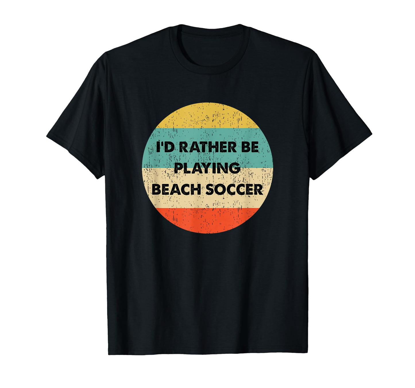 Beach Soccer Id Rather Be Playing T-Shirt - Casual Everyday Wear Men Women - T-Shirt, Sweatshirt, Hoodie