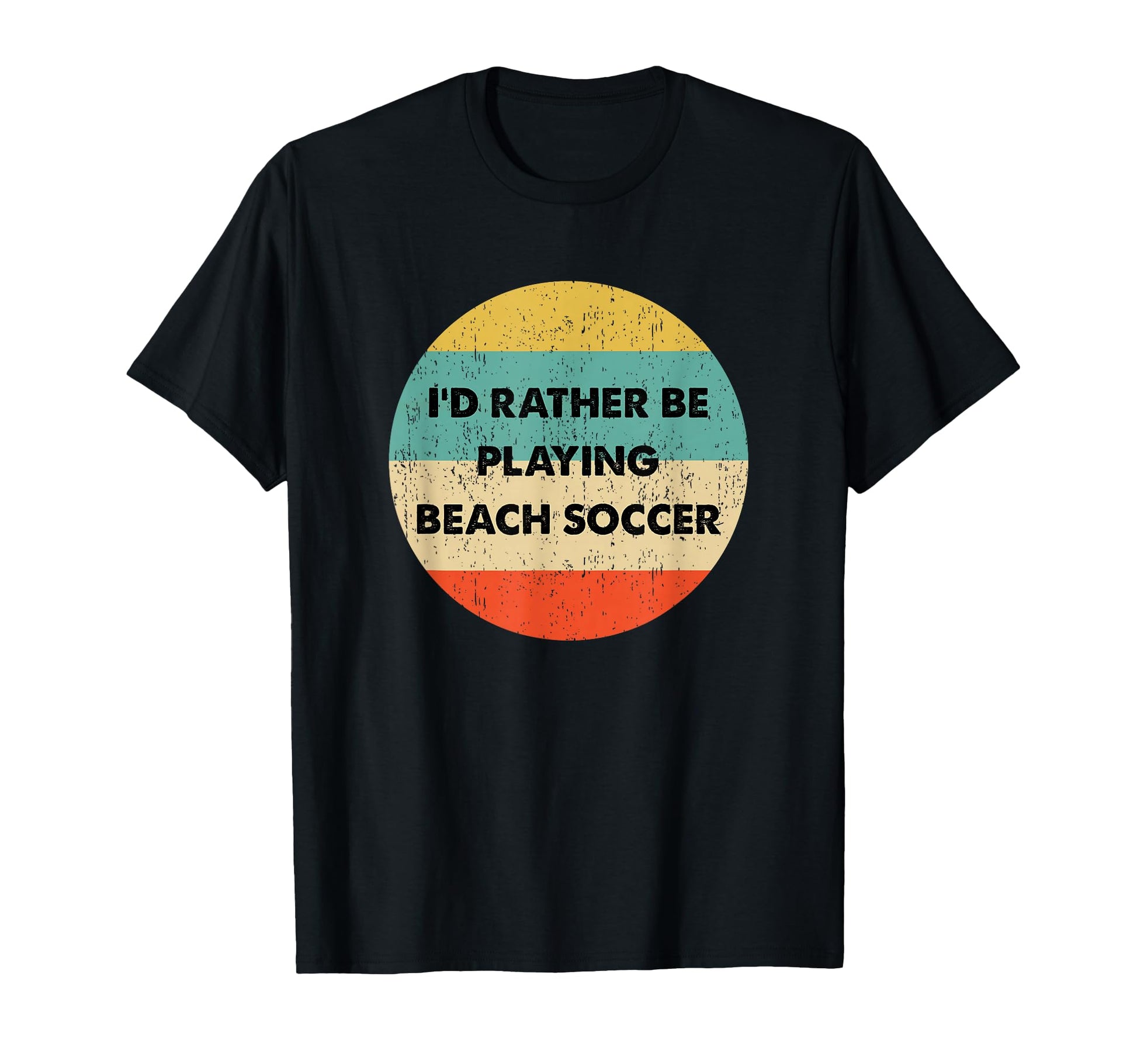 Beach Soccer Id Rather Be Playing T-Shirt - Casual Everyday Wear Men Women - T-Shirt, Sweatshirt, Hoodie
