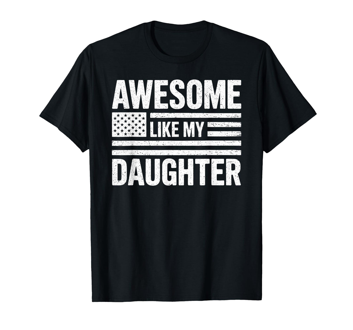Awesome Like My Daughter American Flag Dad T-Shirt - Trendy Graphic Unisex - T-Shirt, Sweatshirt, Hoodie