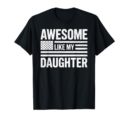 Awesome Like My Daughter American Flag Dad T-Shirt - Trendy Graphic Unisex - T-Shirt, Sweatshirt, Hoodie