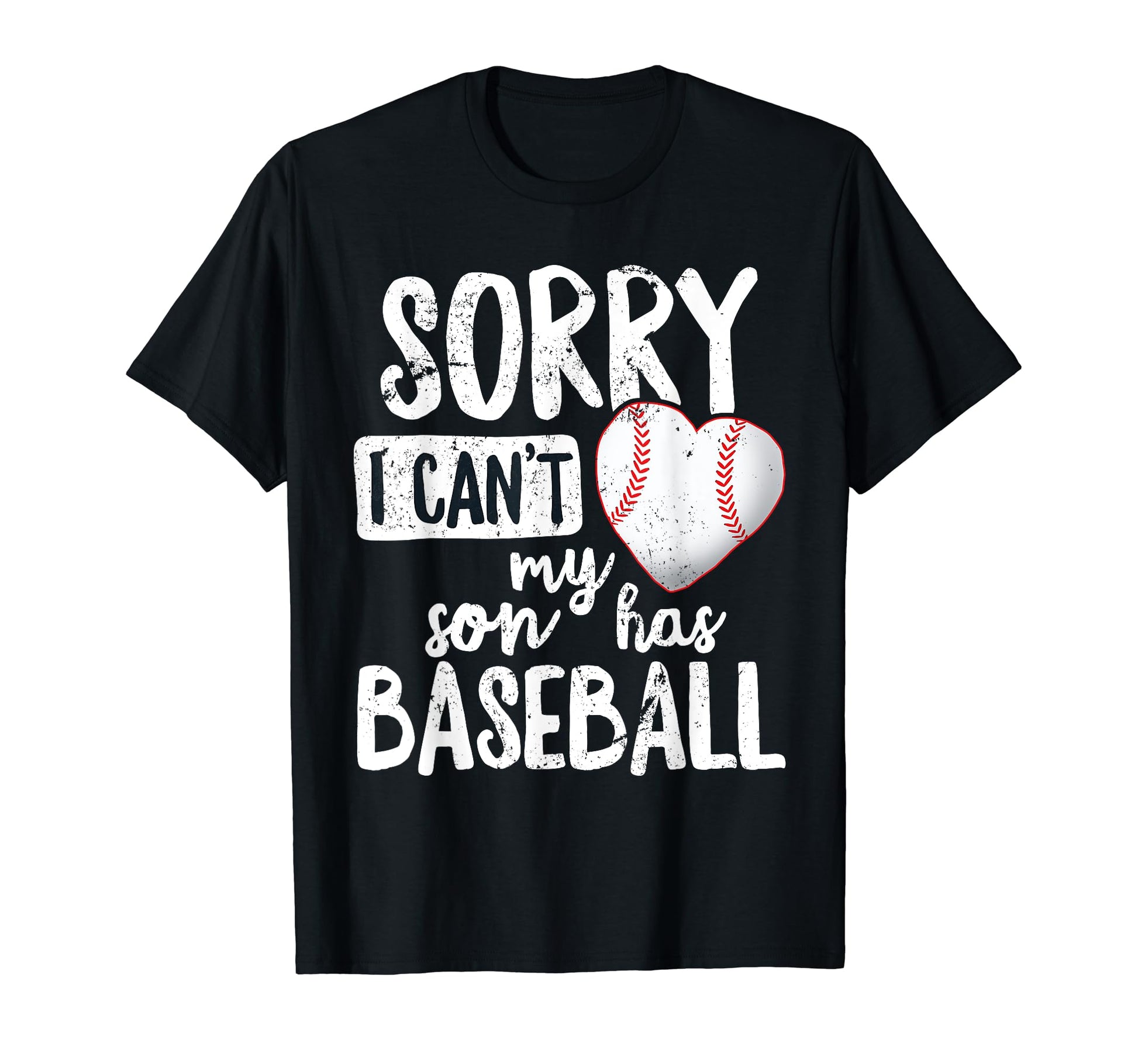 Sorry I Cant My Son Has Baseball Funny Mom T-Shirt - Trendy Graphic Unisex - T-Shirt, Sweatshirt, Hoodie