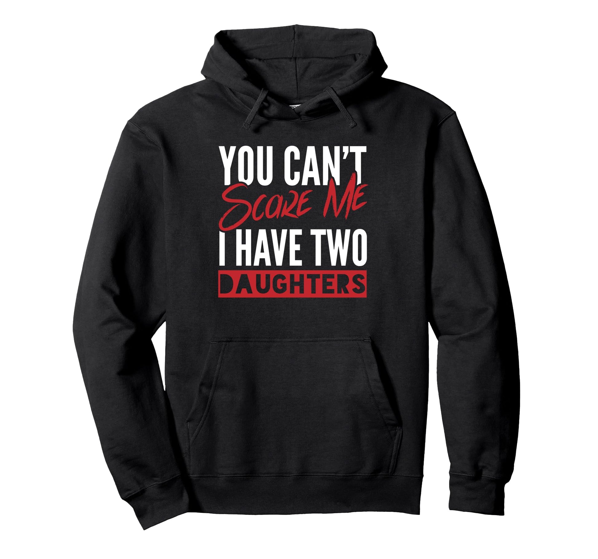 You Cant Scare Me I Have Two Daughters Hoodie - Unique Graphic Men Women - T-Shirt, Sweatshirt, Hoodie