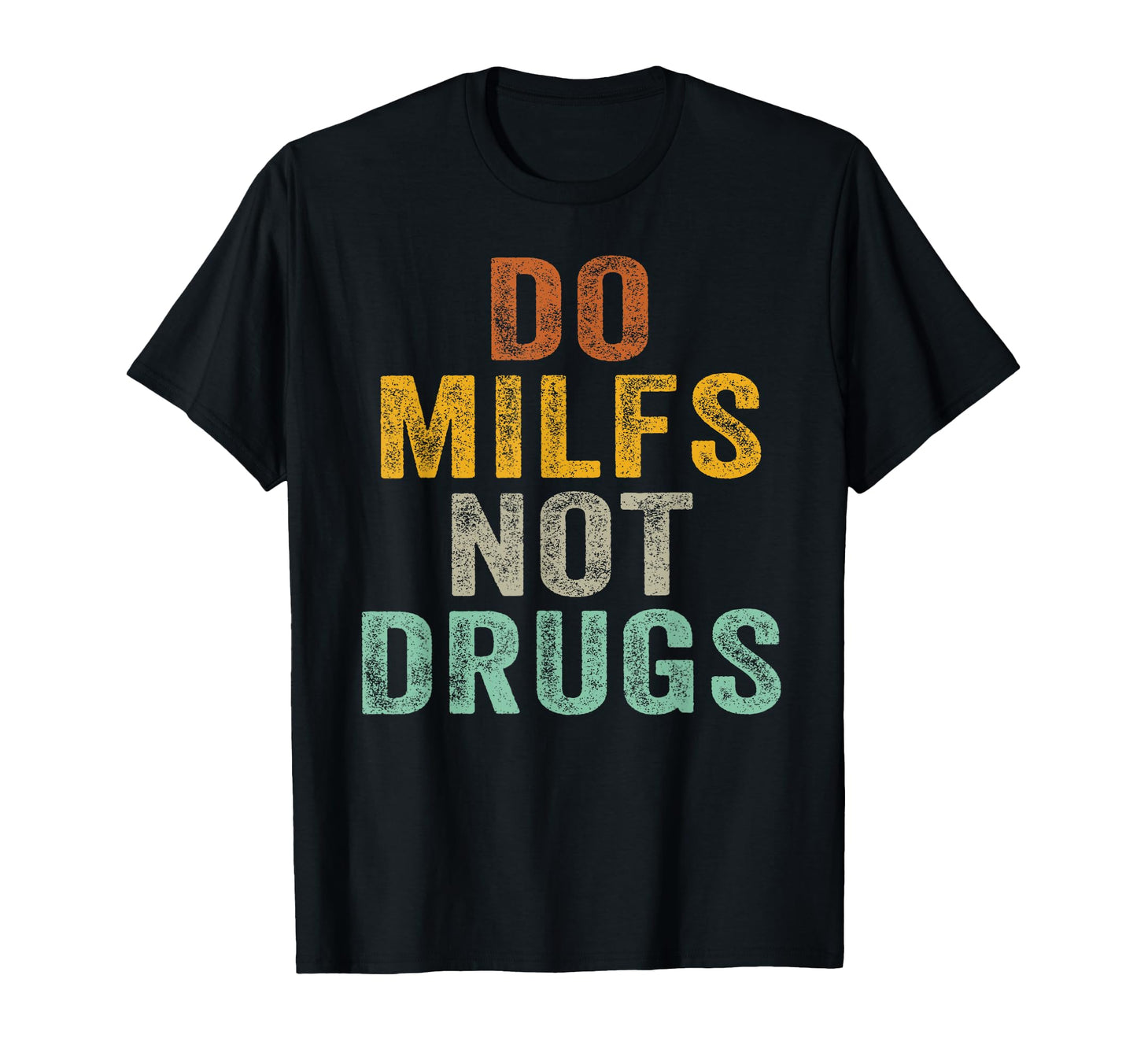 Do Milfs Not Drugs Funny T-Shirt - Custom Art Print Men Women - T-Shirt, Sweatshirt, Hoodie
