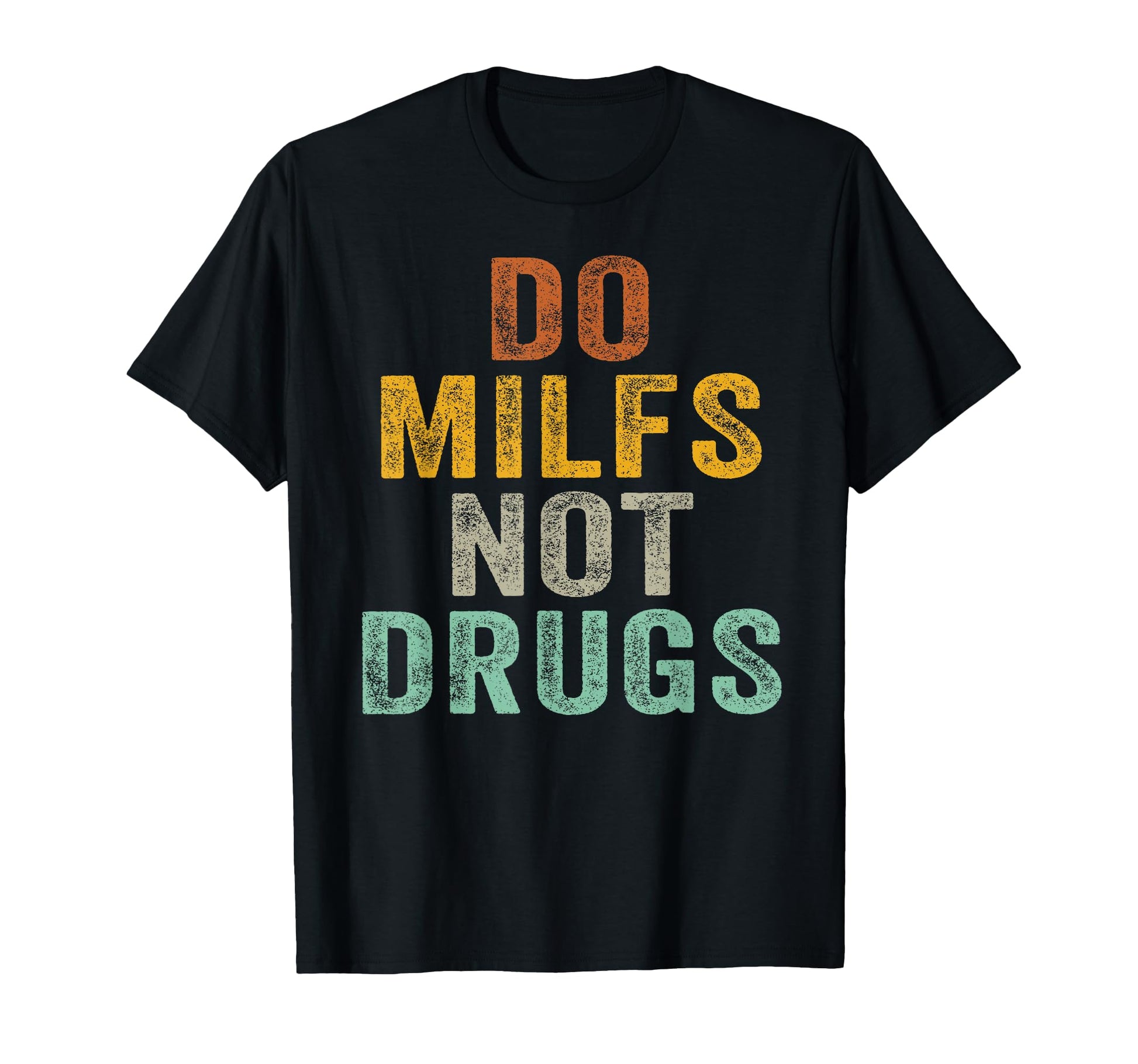 Do Milfs Not Drugs Funny T-Shirt - Custom Art Print Men Women - T-Shirt, Sweatshirt, Hoodie