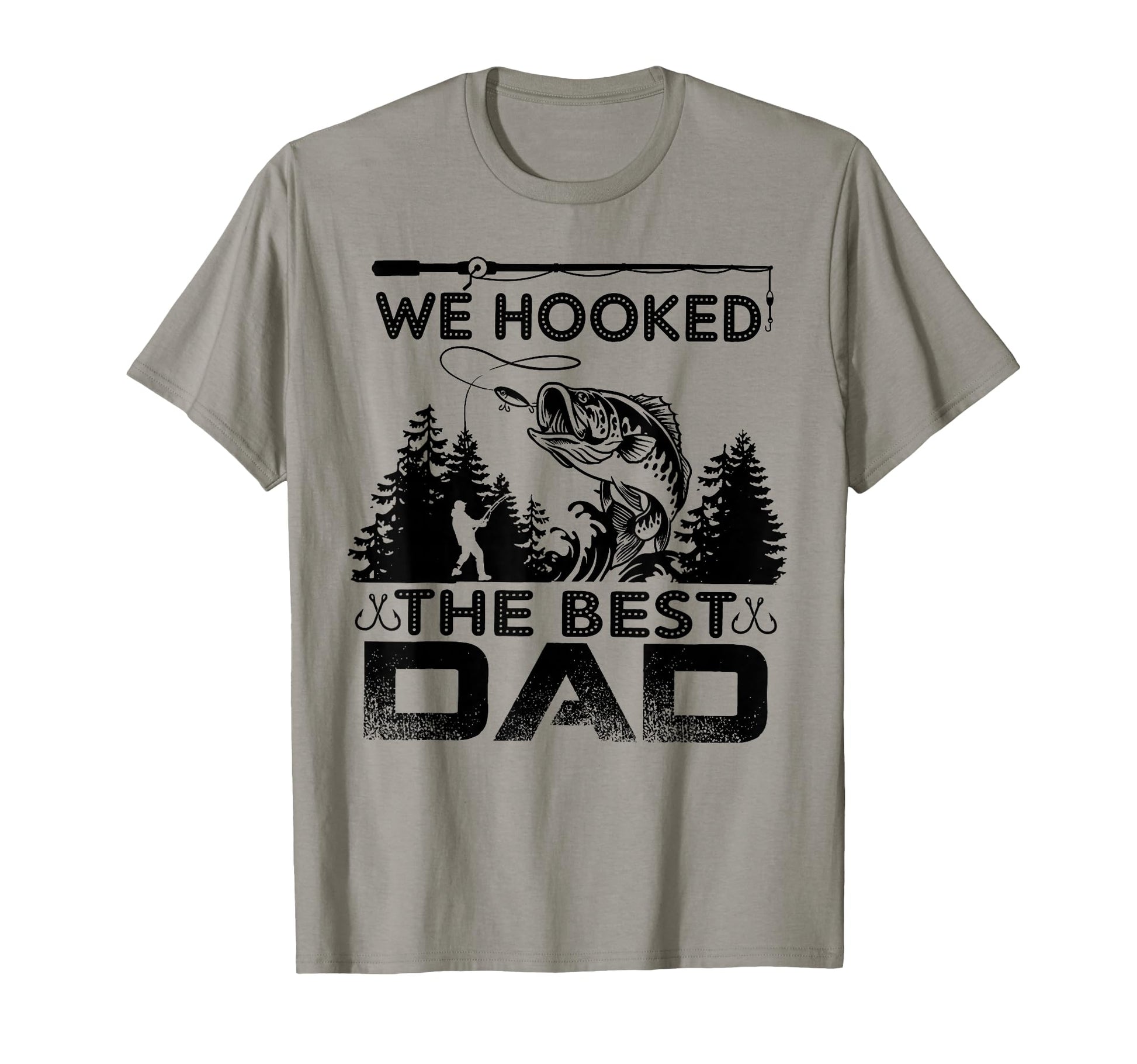 Fishing We Hooked Best Dad Fisher T-Shirt - Fun Novelty Design for Adults - T-Shirt, Sweatshirt, Hoodie