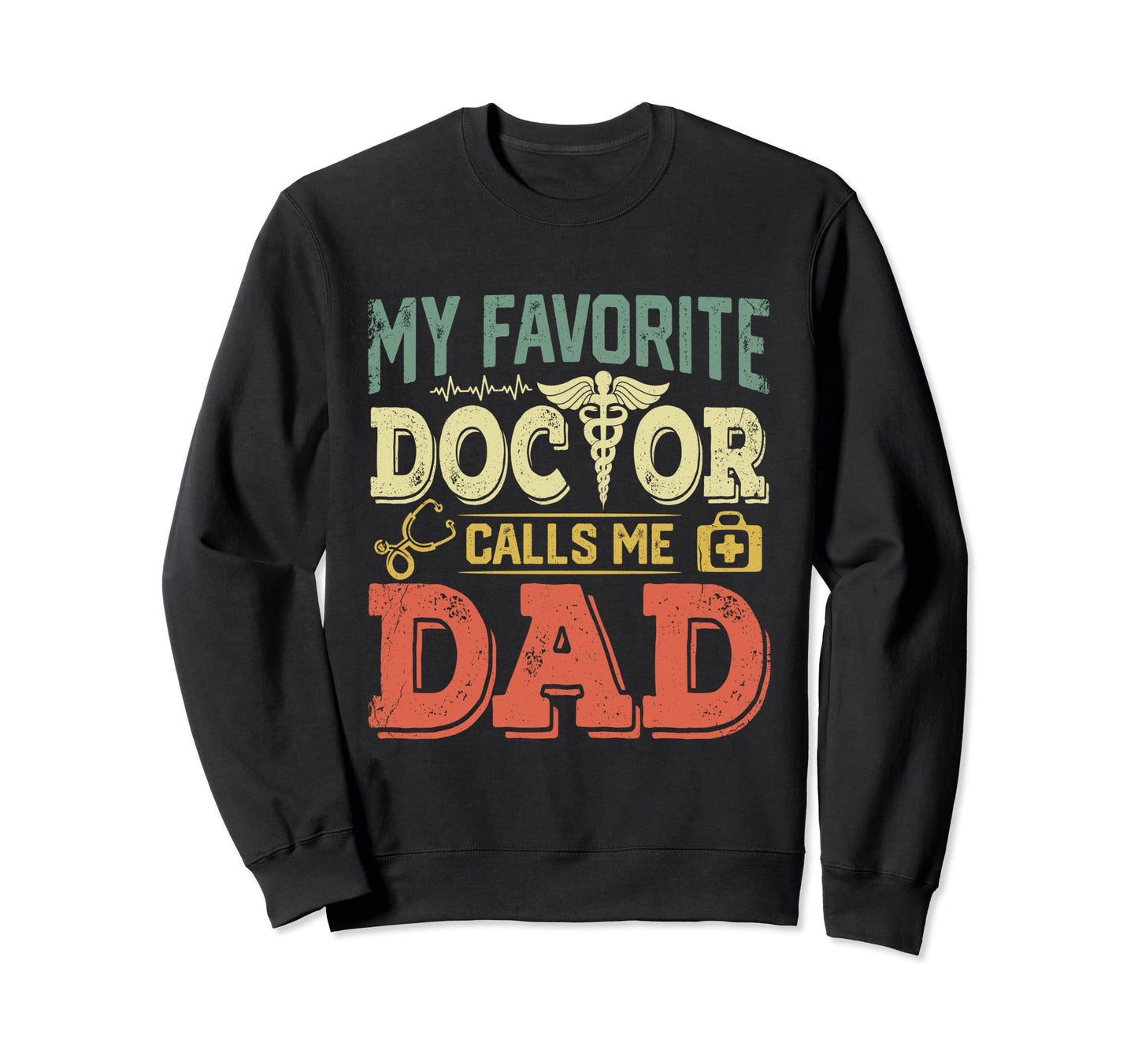 My Favorite Doctor Calls Me Dad Sweatshirt - Trendy Graphic Men Women - T-Shirt, Sweatshirt, Hoodie