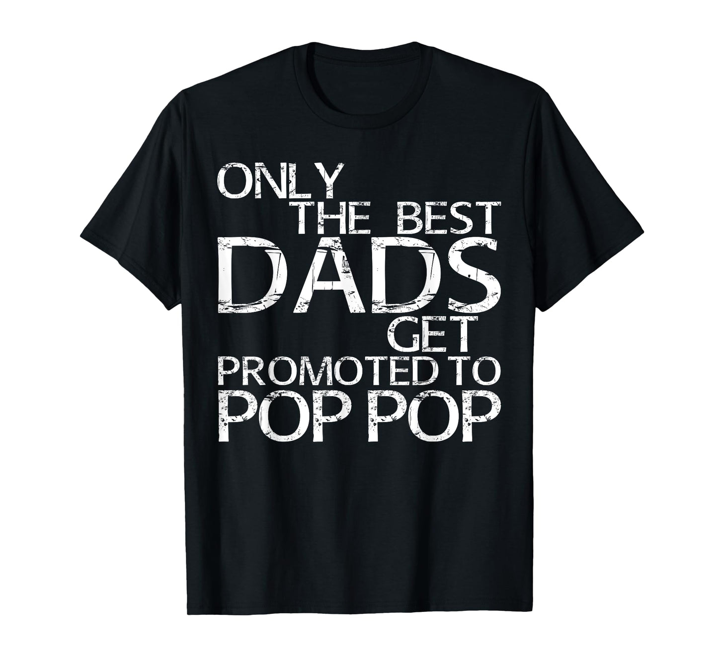 Only Best Dads Get Promoted To Pop T-Shirt - Aesthetic Graphic Men Women - T-Shirt, Sweatshirt, Hoodie