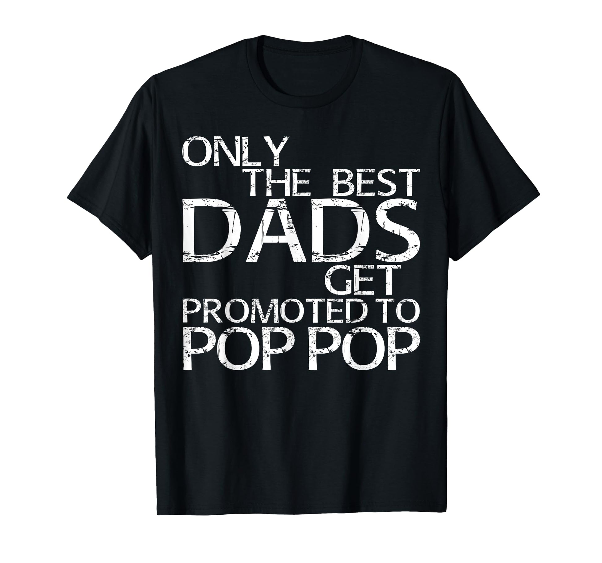 Only Best Dads Get Promoted To Pop T-Shirt - Aesthetic Graphic Men Women - T-Shirt, Sweatshirt, Hoodie