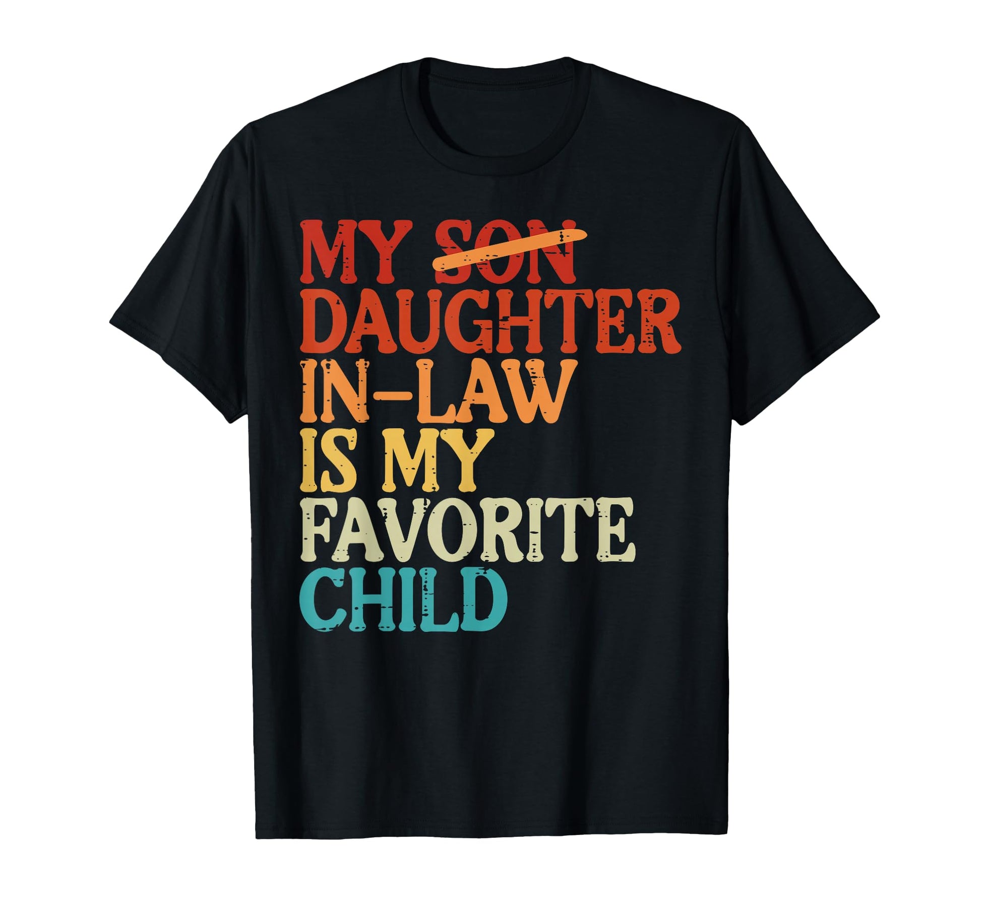 My Son Daughter Law Favorite Child Funny T-Shirt - Novelty Apparel Unisex - T-Shirt, Sweatshirt, Hoodie