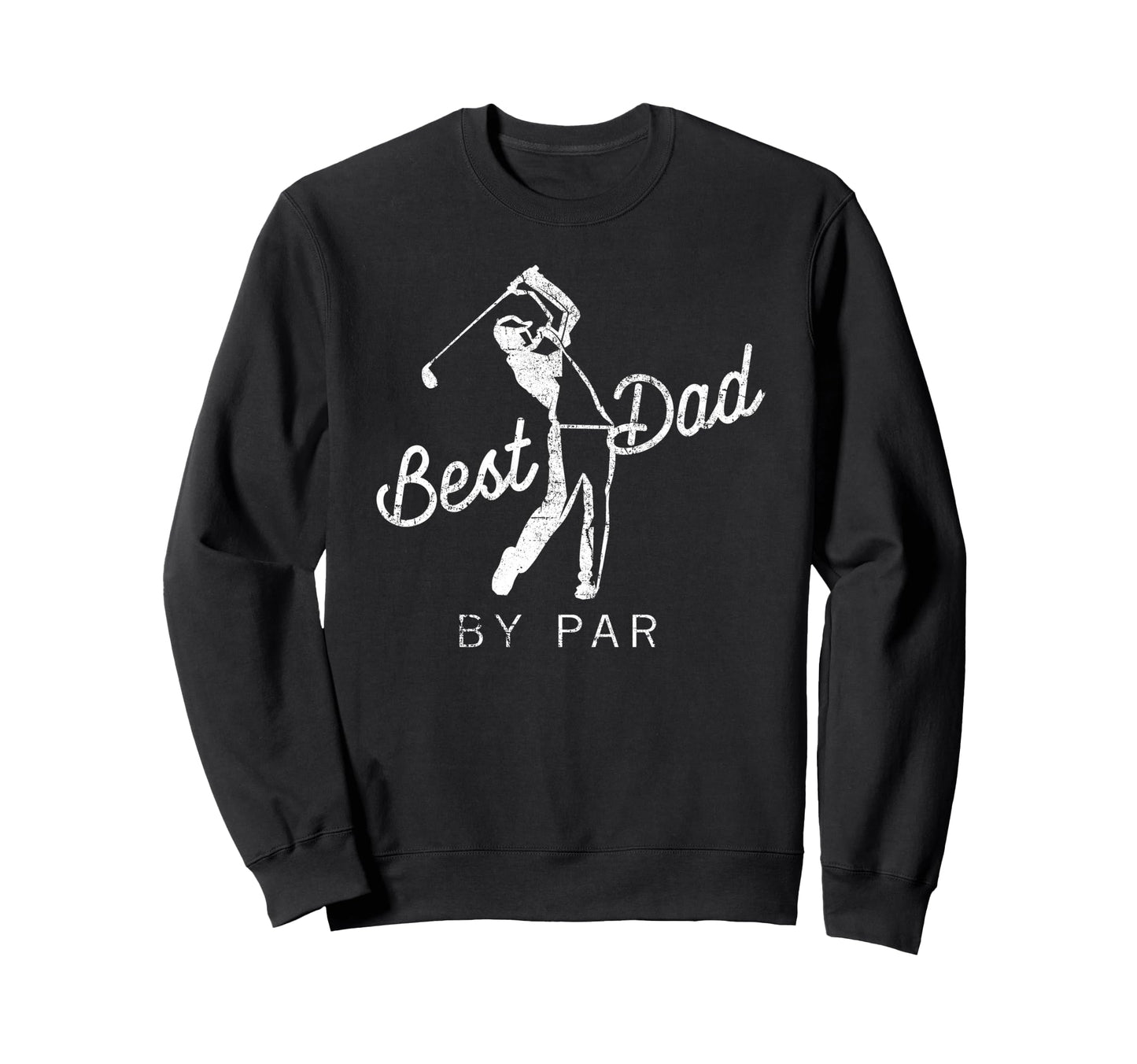 Best Dad Par Funny Father Golf Player Sweatshirt - Graphic Print Unisex - T-Shirt, Sweatshirt, Hoodie