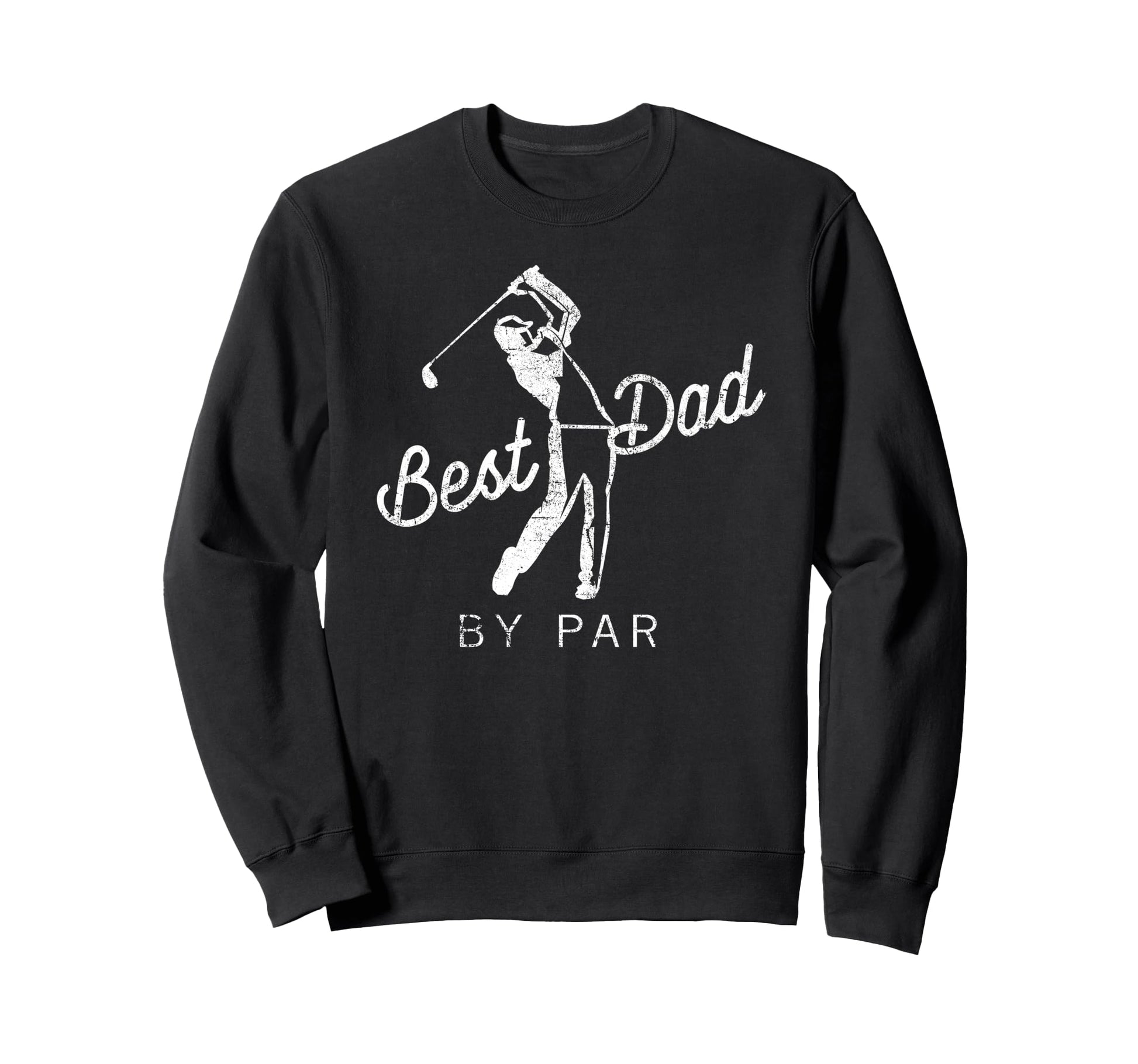 Best Dad Par Funny Father Golf Player Sweatshirt - Graphic Print Unisex - T-Shirt, Sweatshirt, Hoodie