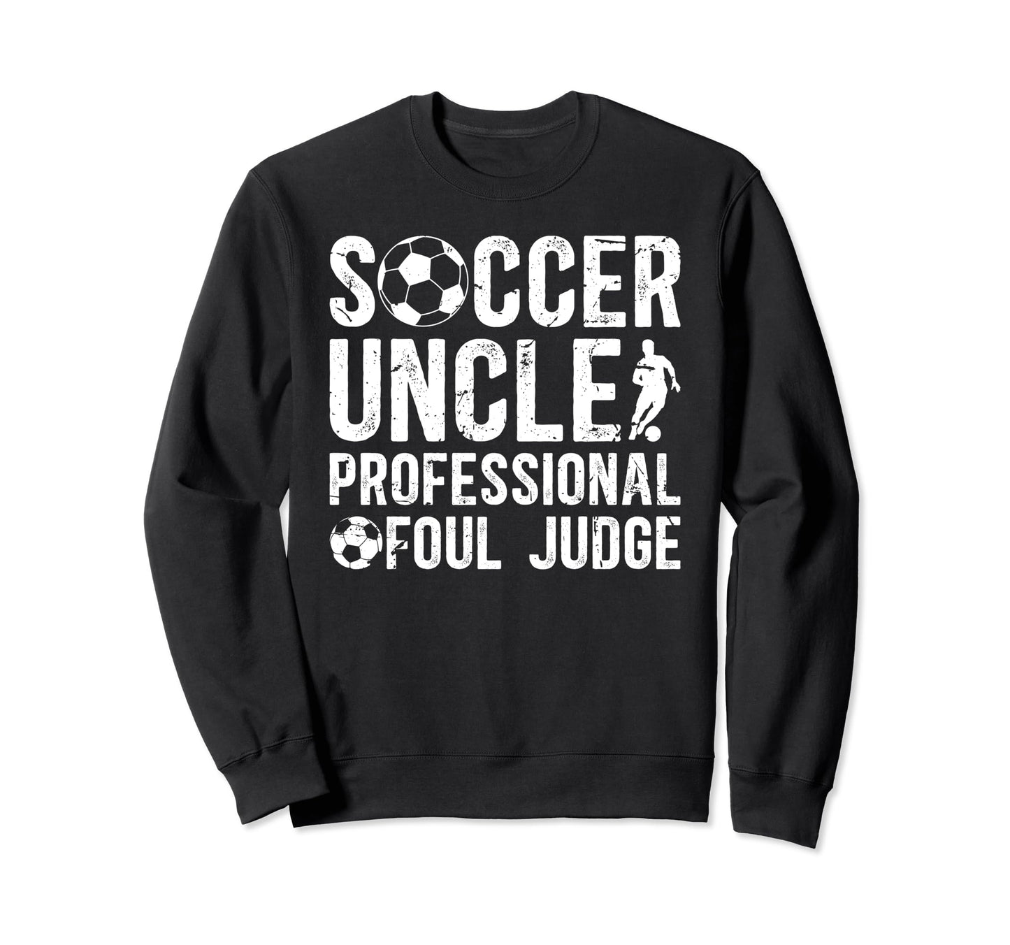 Soccer Uncle Foul Judge Uncle Soccer Sweatshirt - Custom Art Print Unisex - T-Shirt, Sweatshirt, Hoodie