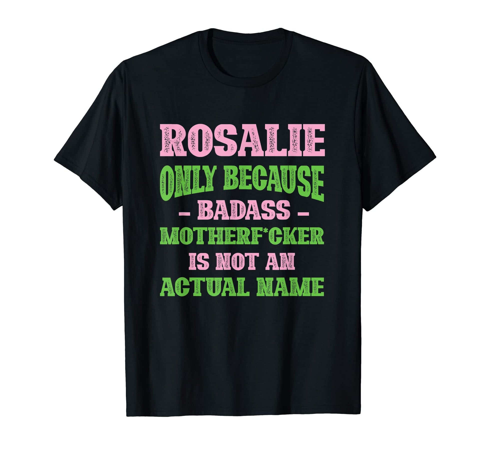 Badass Rosalie Name Unique Nickname T-Shirt - Aesthetic Graphic Unisex - T-Shirt, Sweatshirt, Hoodie