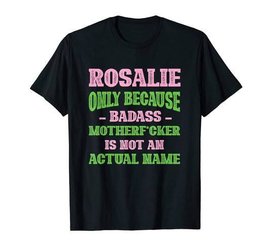 Badass Rosalie Name Unique Nickname T-Shirt - Aesthetic Graphic Unisex - T-Shirt, Sweatshirt, Hoodie