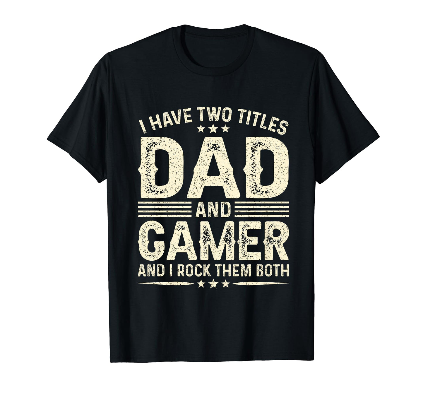 I Have Two Titles Dad And Gamer Funny T-Shirt - Novelty Apparel for Adults - T-Shirt, Sweatshirt, Hoodie