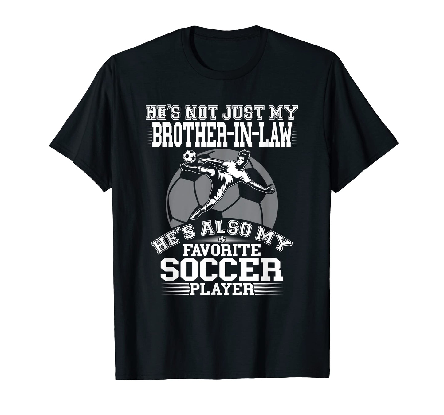 My Brother Law Is My Favorite T-Shirt - Casual Everyday Wear Men Women - T-Shirt, Sweatshirt, Hoodie