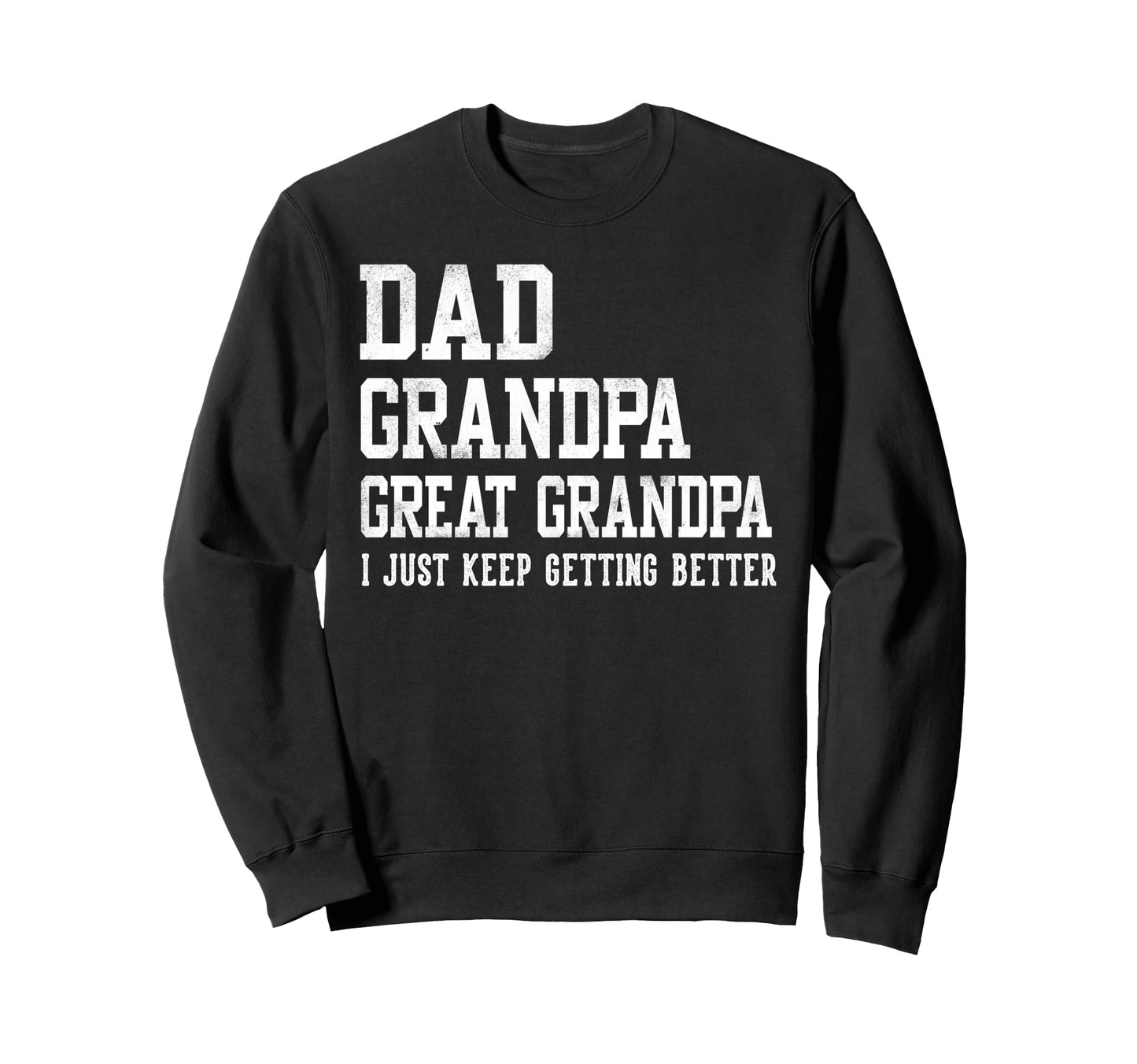 Dad Grandpa Great Grandpa Gifts Sweatshirt - Graphic Print Men Women - T-Shirt, Sweatshirt, Hoodie
