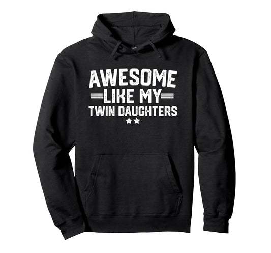 Awesome Like My Twin Daughters Fathers Hoodie - Unique Graphic Men Women - T-Shirt, Sweatshirt, Hoodie