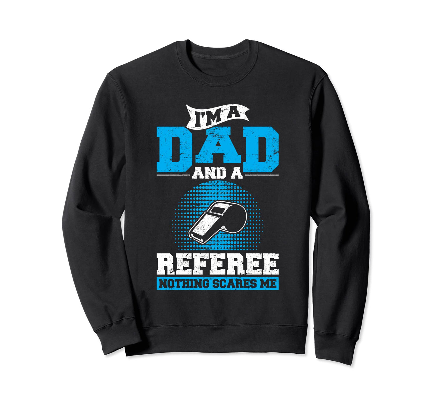 Im Dad And Referee Soccer Dad Ref Father Sweatshirt - Graphic Print Unisex - T-Shirt, Sweatshirt, Hoodie