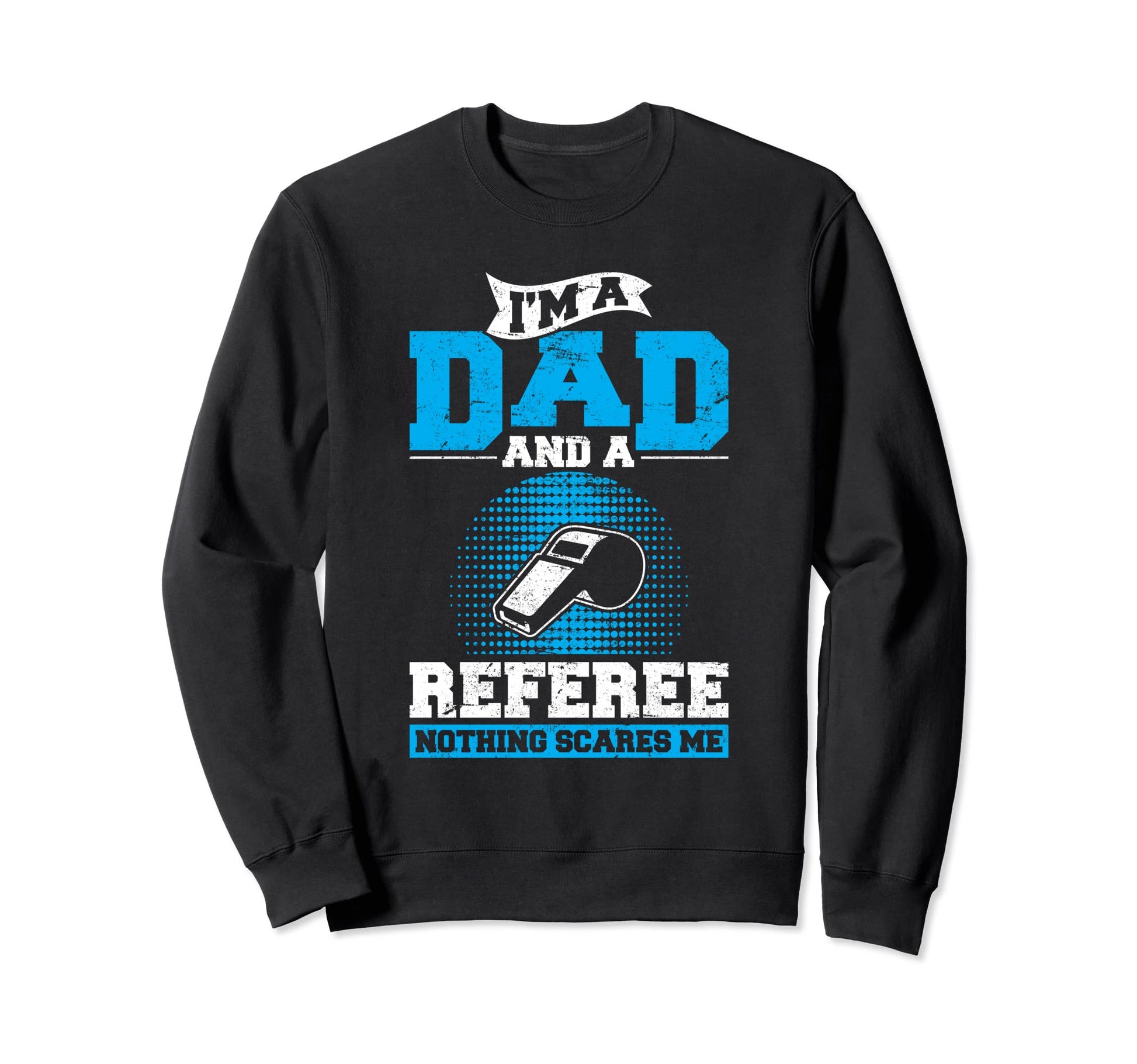 Im Dad And Referee Soccer Dad Ref Father Sweatshirt - Graphic Print Unisex - T-Shirt, Sweatshirt, Hoodie