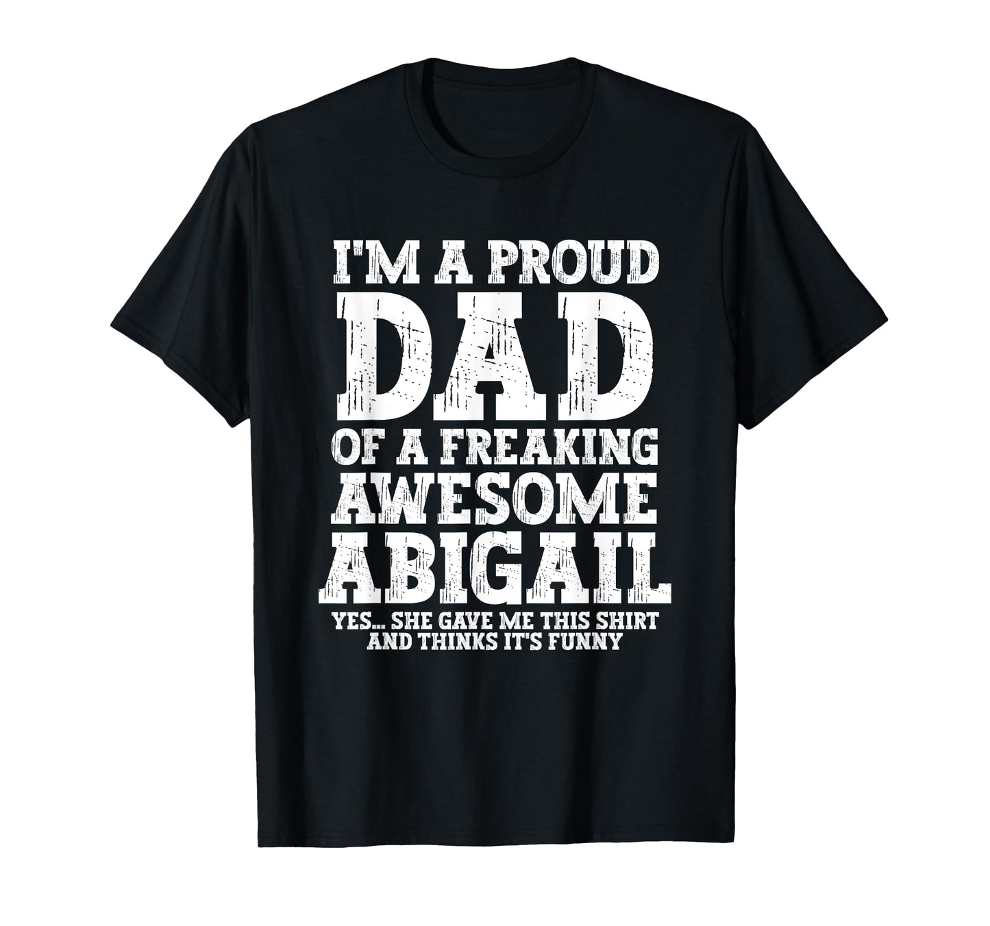 Dad Abigail Personalized Name Funny T-Shirt - Minimalist Print Men Women - T-Shirt, Sweatshirt, Hoodie