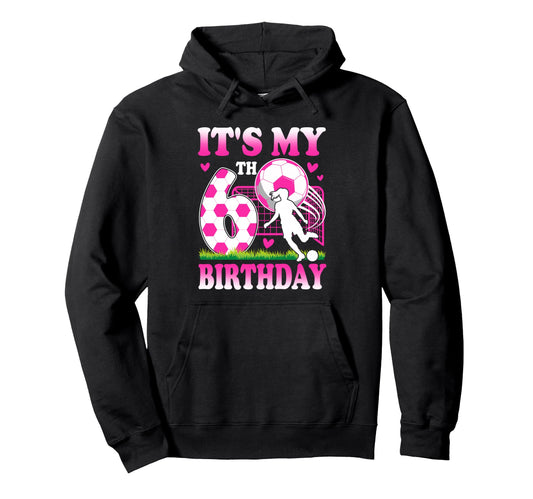 6 Year Old Birthday Soccer Themed Party 6Th Hoodie - Graphic Print Unisex - T-Shirt, Sweatshirt, Hoodie
